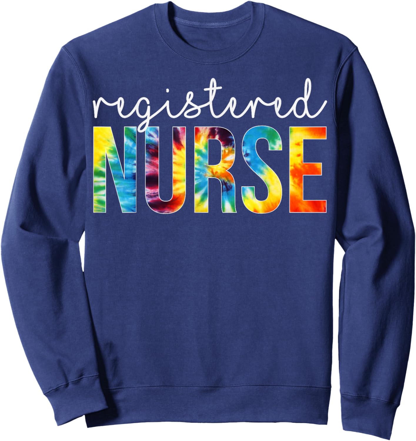 Registered Nurse Appreciation Day Tie Dye For Work Sweatshirt - Sweatshirt | Navy