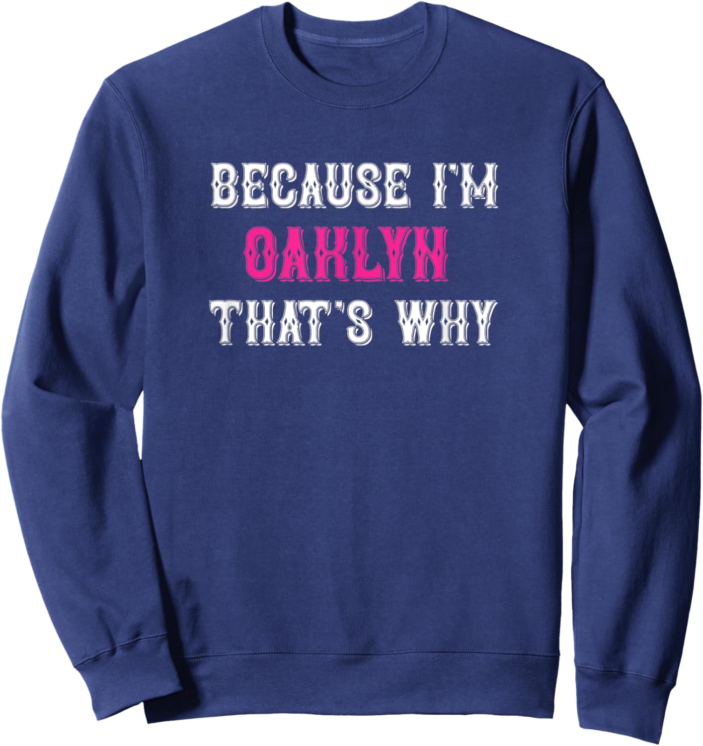 Oaklyn / Because I'm Oaklyn That's Why - Pink Oaklyn Name Sweatshirt - Sweatshirt | Navy