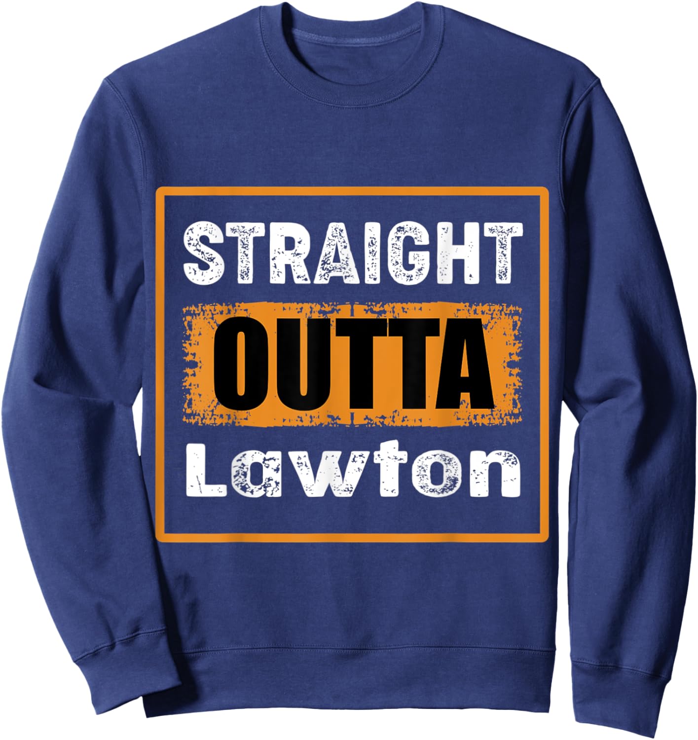 Straight Outta Lawton Oklahoma USA Retro Distressed Vintage Sweatshirt - Sweatshirt | Navy