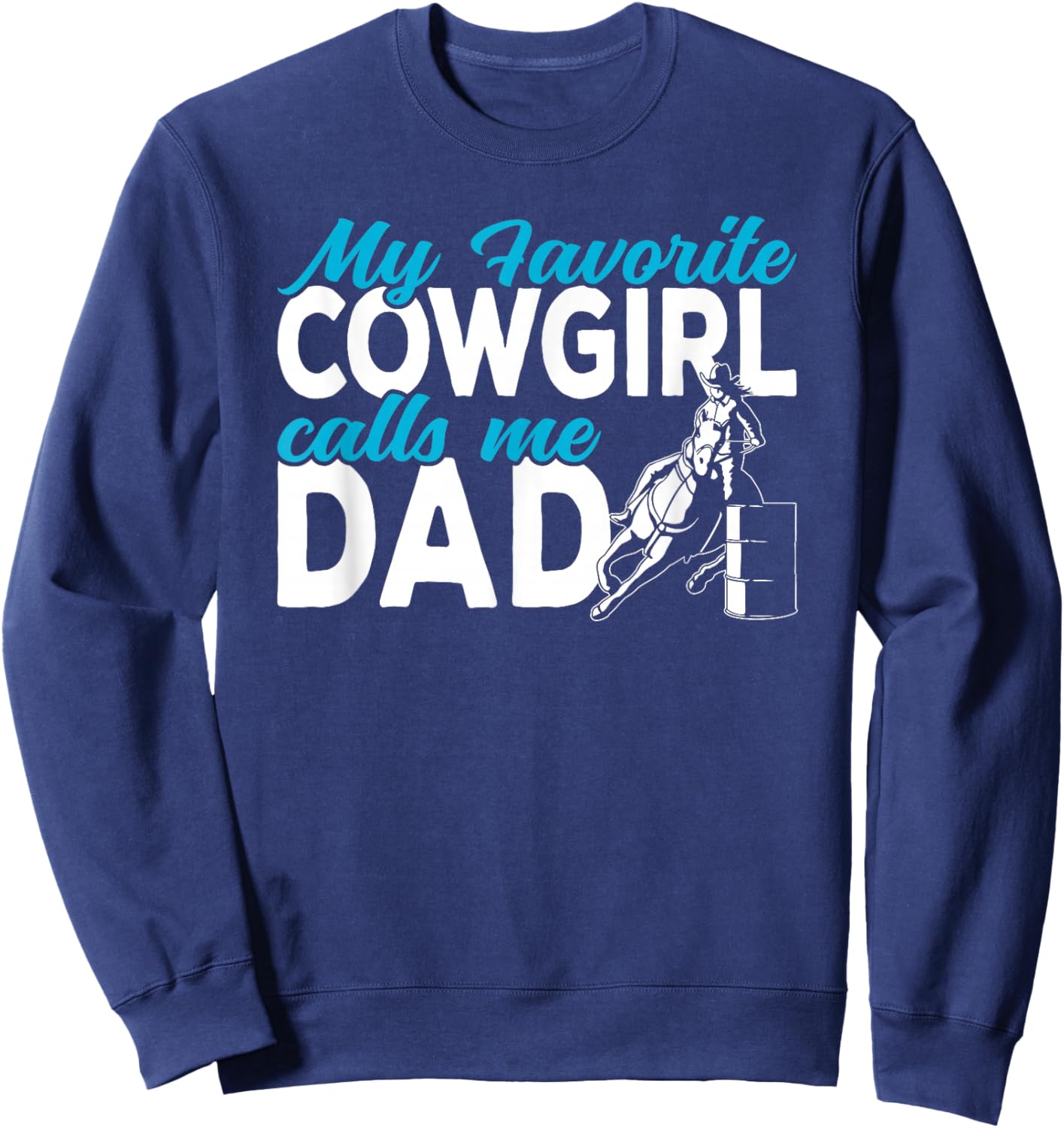Cowgirl My favorite cowgirl calls me Dad Barrel Racing Sweatshirt - Sweatshirt | Navy