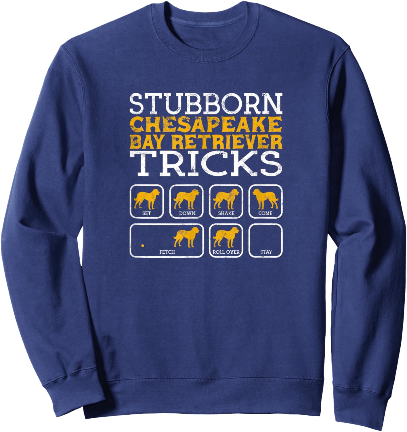 Stubborn Chesapeake Bay Retriever tricks sit down shake come Sweatshirt - Sweatshirt | Navy