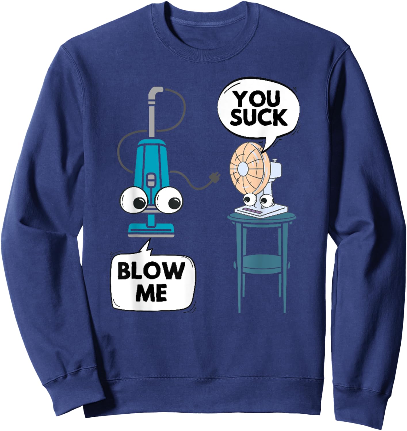 Vacuum Fan Funny Pun Sarcasm Humor Sarcastic Joke Gag Sweatshirt - Sweatshirt | Navy