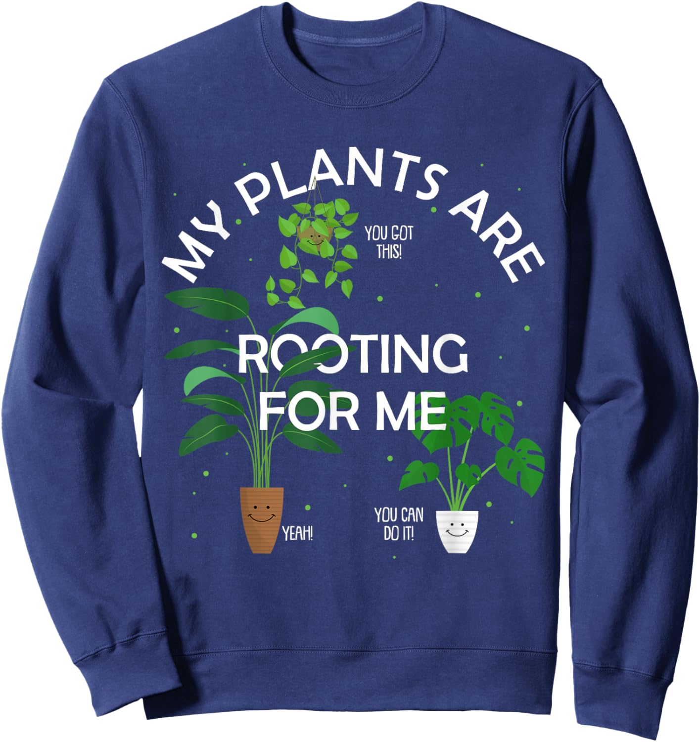 My Plants Are Rooting For Me Plant Funny Gift Sweatshirt - Sweatshirt | Navy