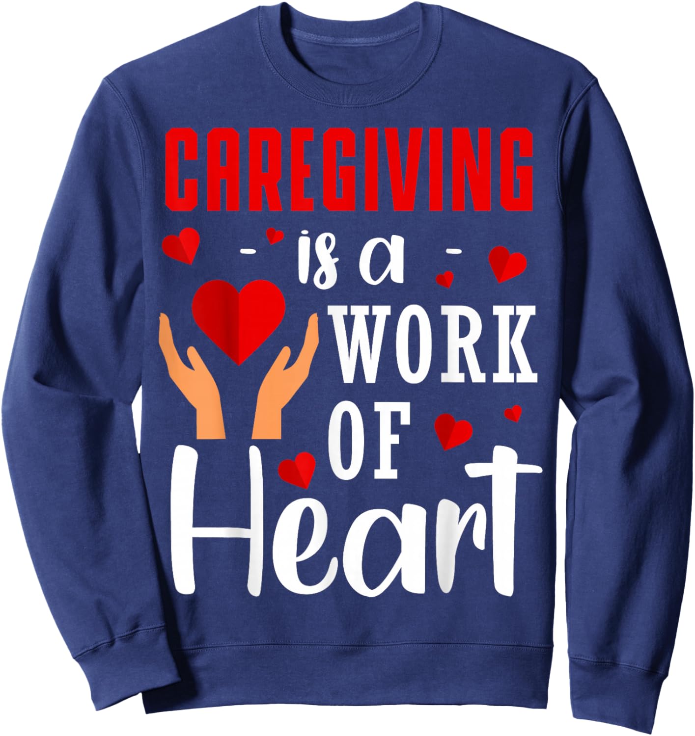 Caregiving Is A Work Of Heart Caregivers Caregiving Sweatshirt - Sweatshirt | Navy