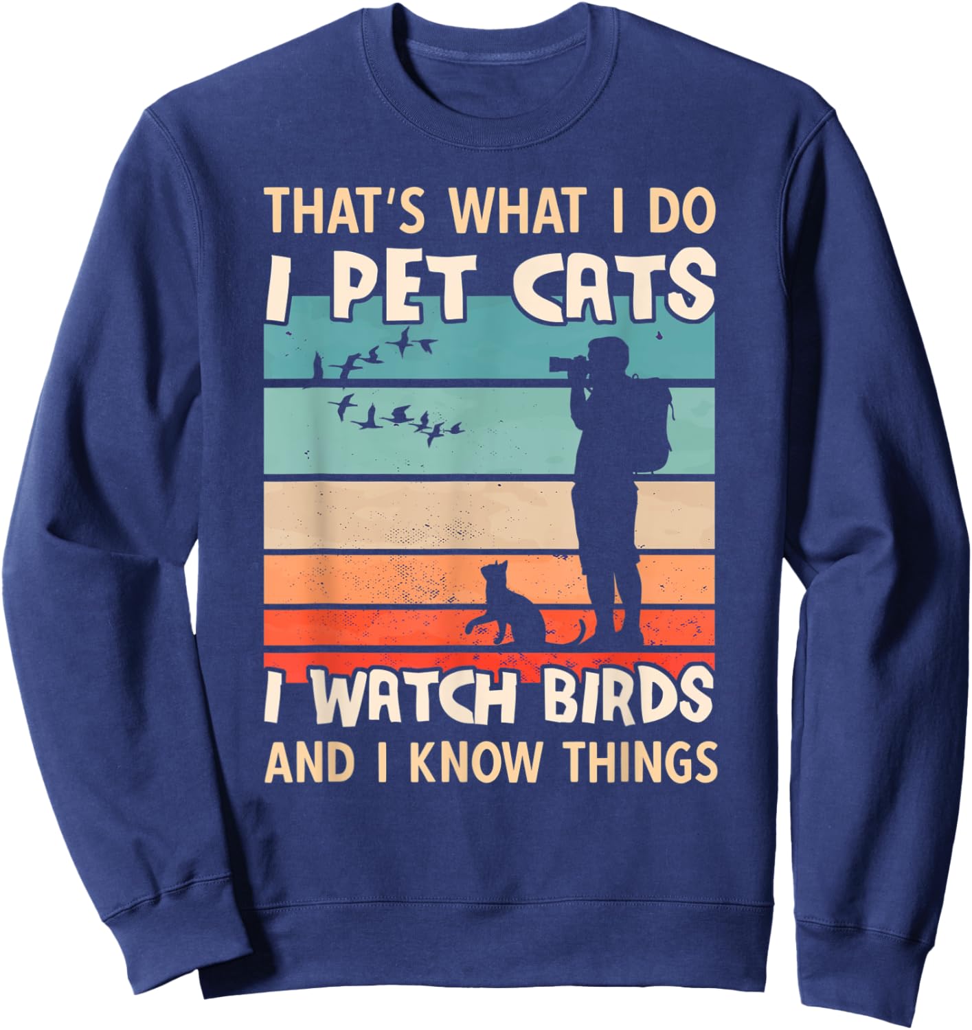 I Pet Cats I Watch Birds And I Know Things - Men Birdwatcher Sweatshirt - Sweatshirt | Navy