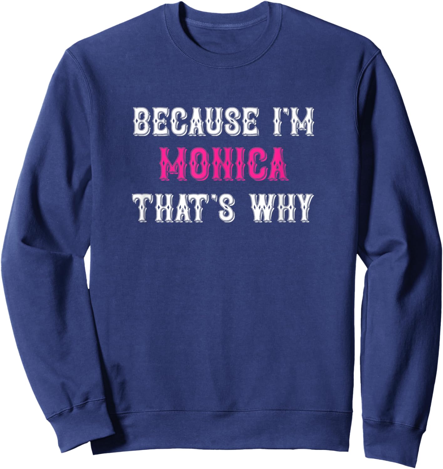 Monica / Because I'm Monica That's Why - Pink Monica Name Sweatshirt - Sweatshirt | Navy