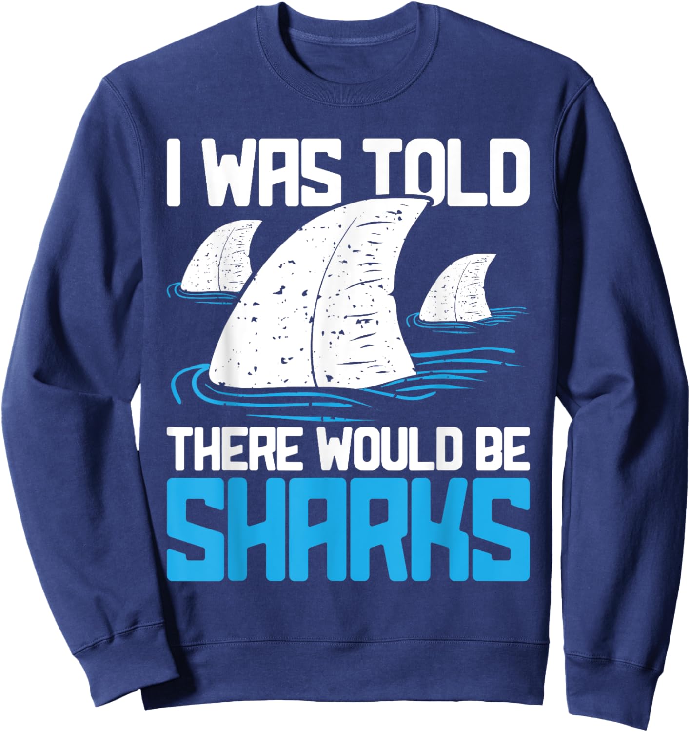 I Was Told There Would Be Sharks - Biologist Shark Lovers Sweatshirt - Sweatshirt | Navy