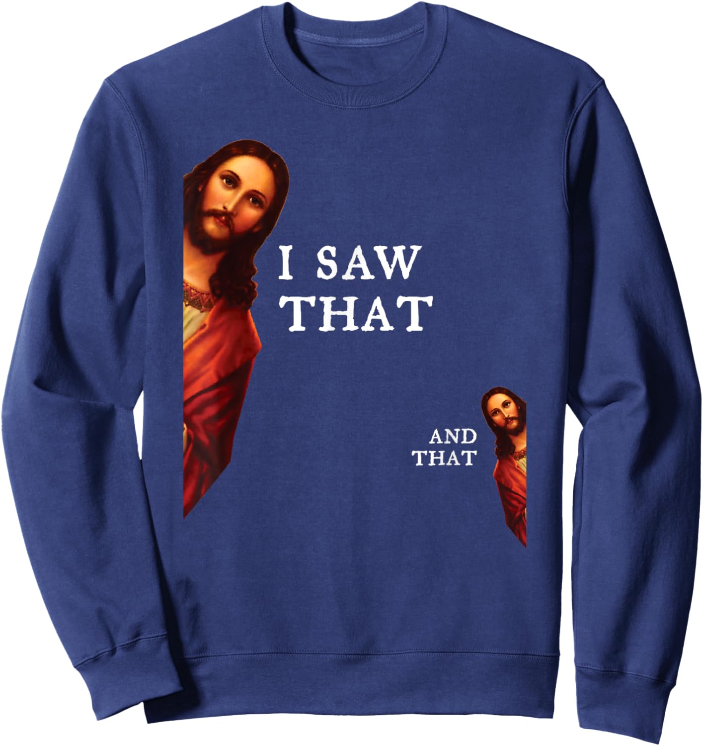 Funny Jesus Bible Best Joke Quote - I Saw That, And That Sweatshirt - Sweatshirt | Navy