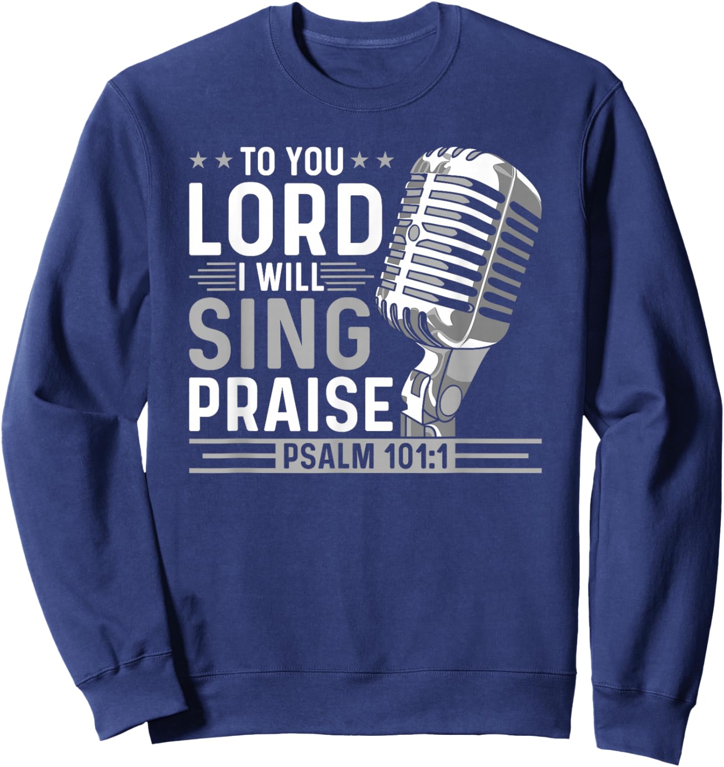 To You Lord I Will Sing Praise, Christian Worship Singer Sweatshirt - Sweatshirt | Navy