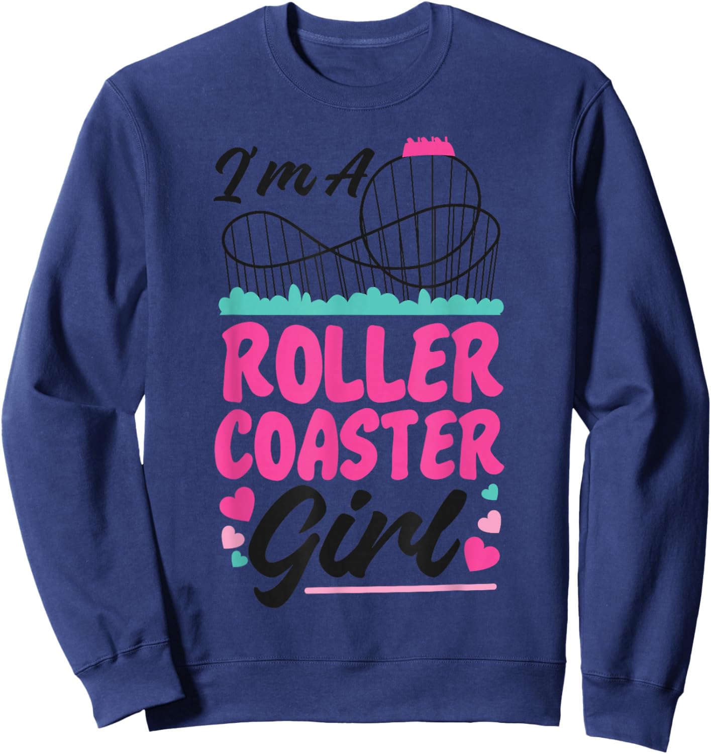 Roller Coaster Girl I'm A Roller Coaster Girl Sweatshirt - Sweatshirt | Navy