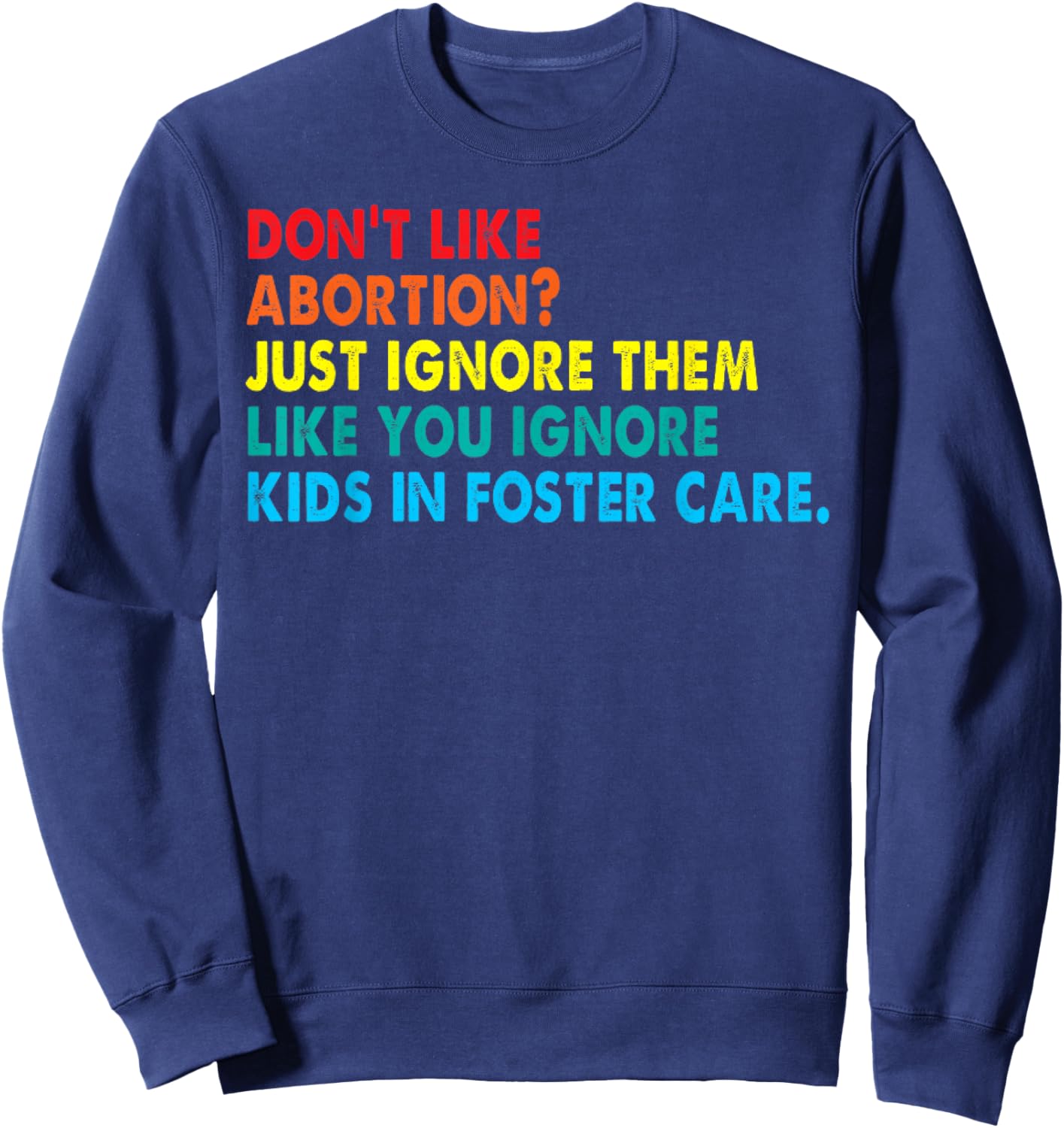 Don't like abortion just ignore them like you ignore kids Sweatshirt - Sweatshirt | Navy