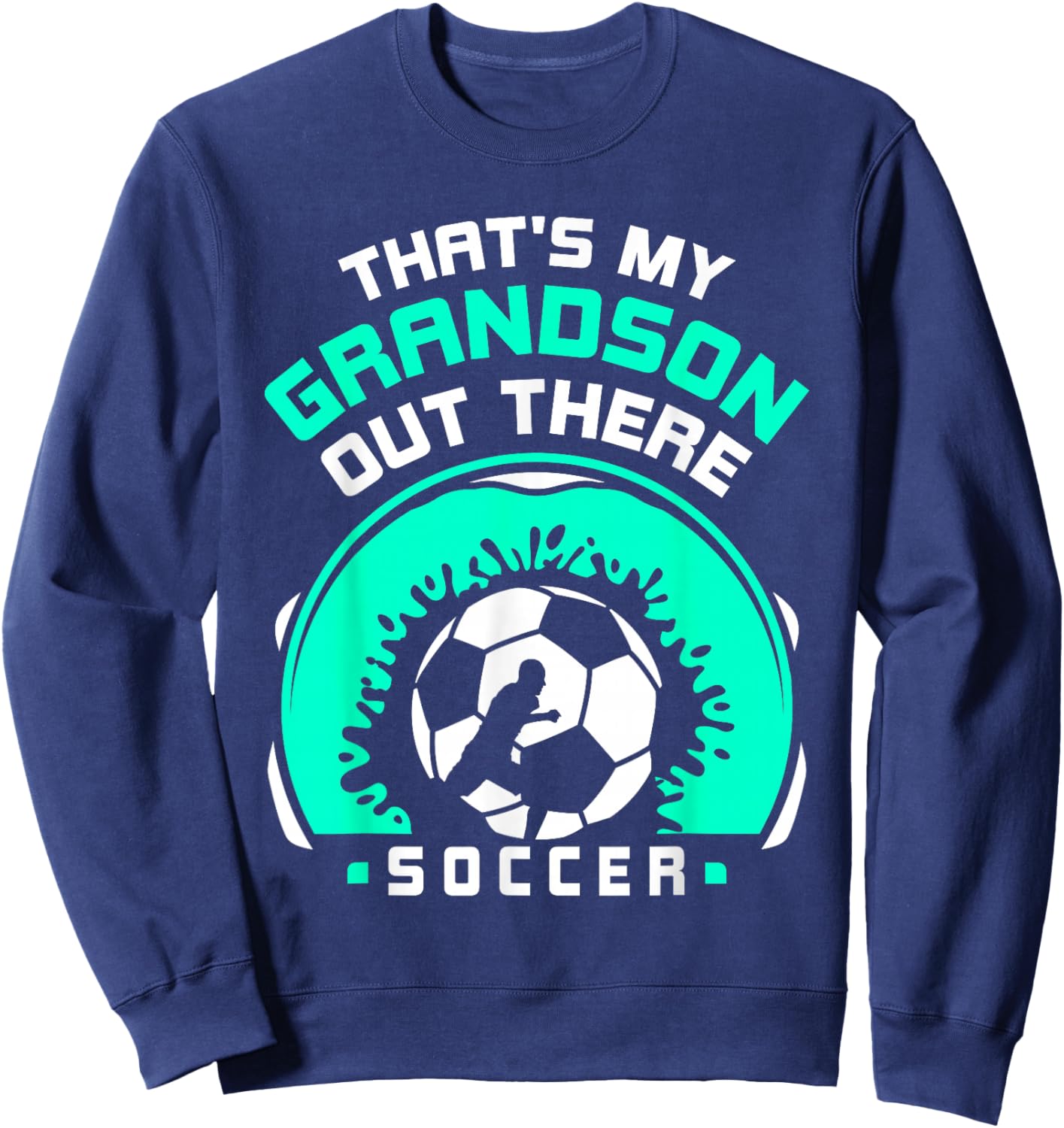 That's My Grandson Out There Soccer Hobby Sports Athlete Sweatshirt - Sweatshirt | Navy