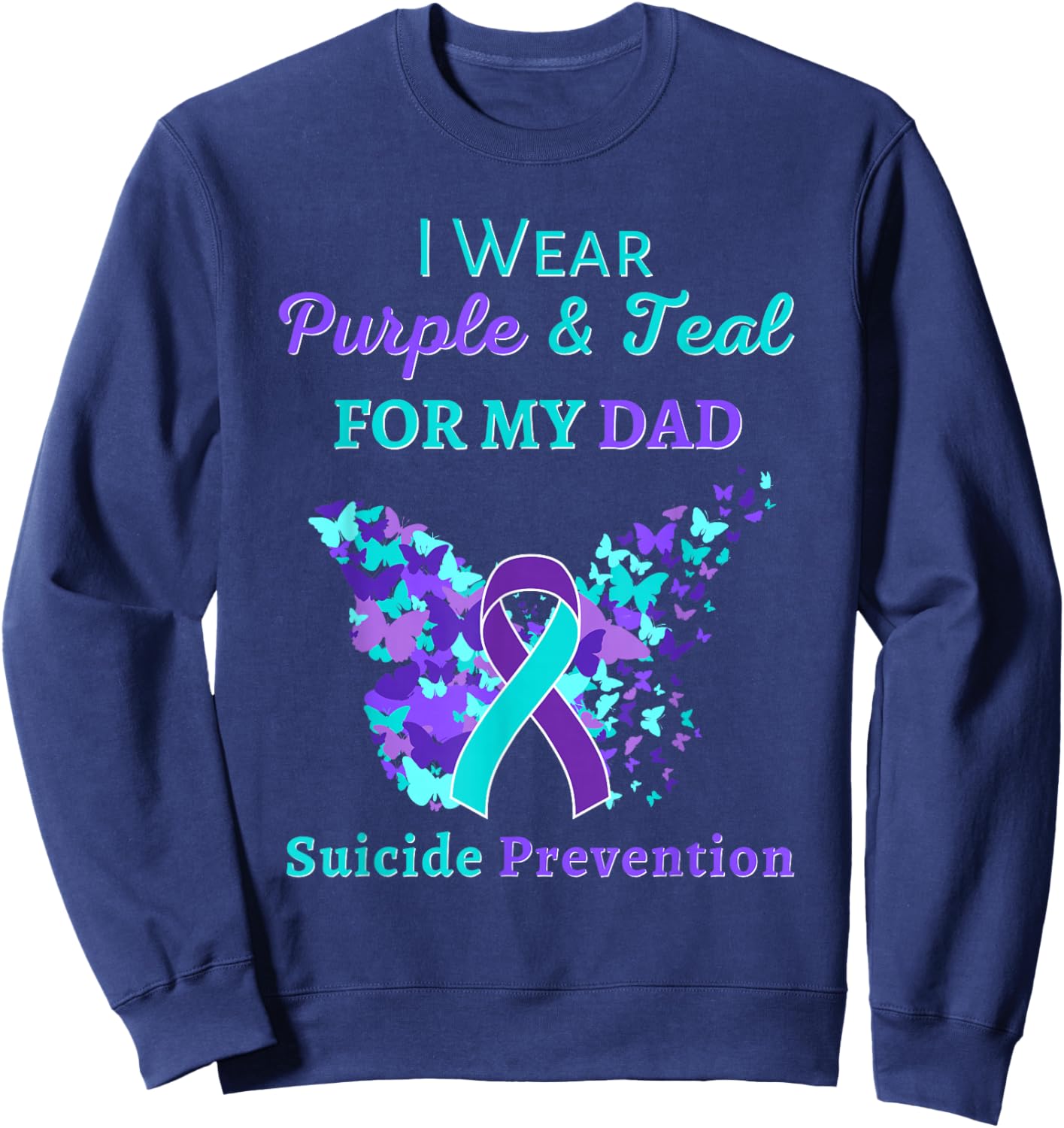 I Wear Purple and Teal for My Dad Suicide Prevention Sweatshirt - Sweatshirt | Navy