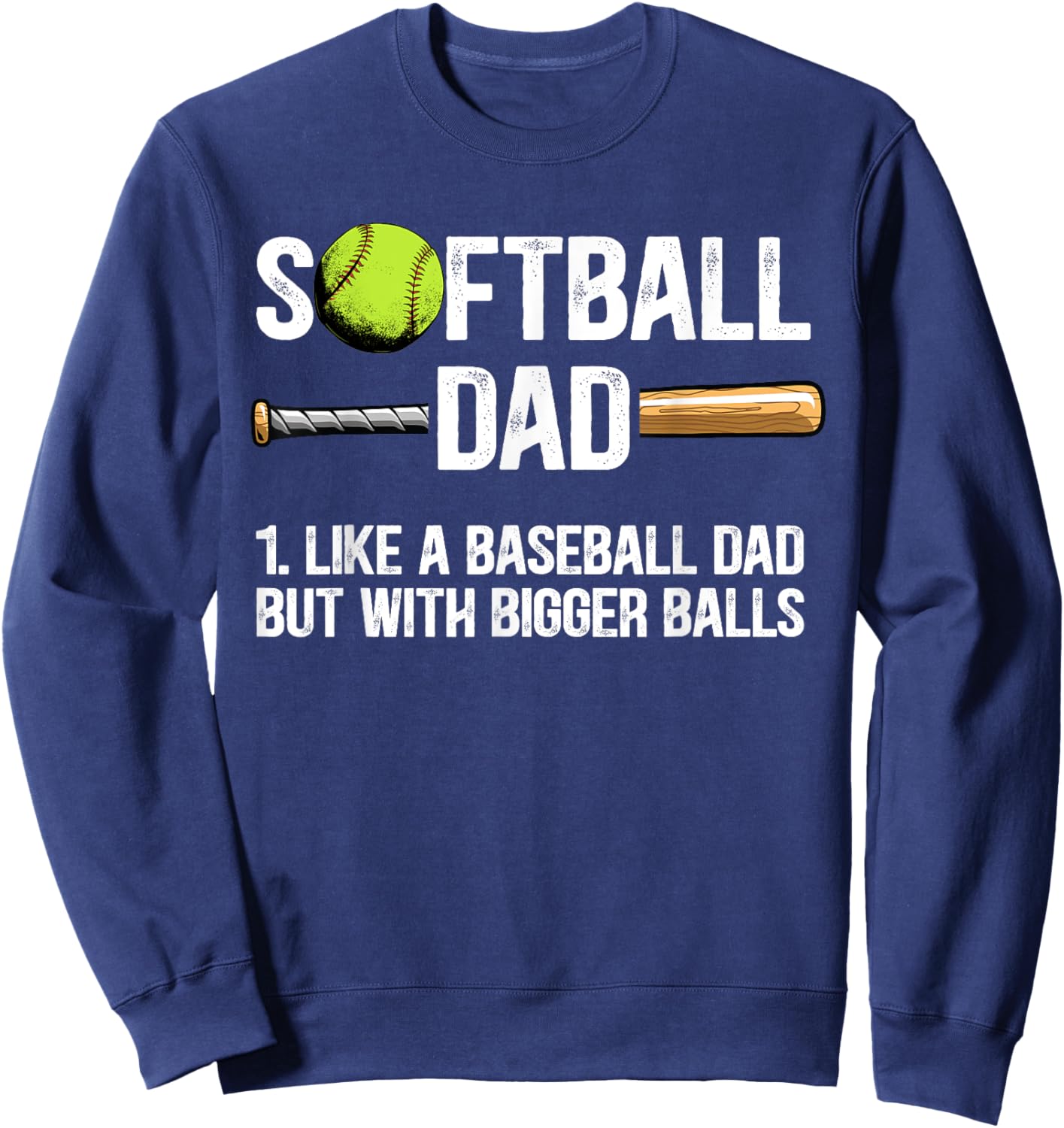 Softball Dad Just Like A Baseball Dad But With Bigger Balls Sweatshirt - Sweatshirt | Navy