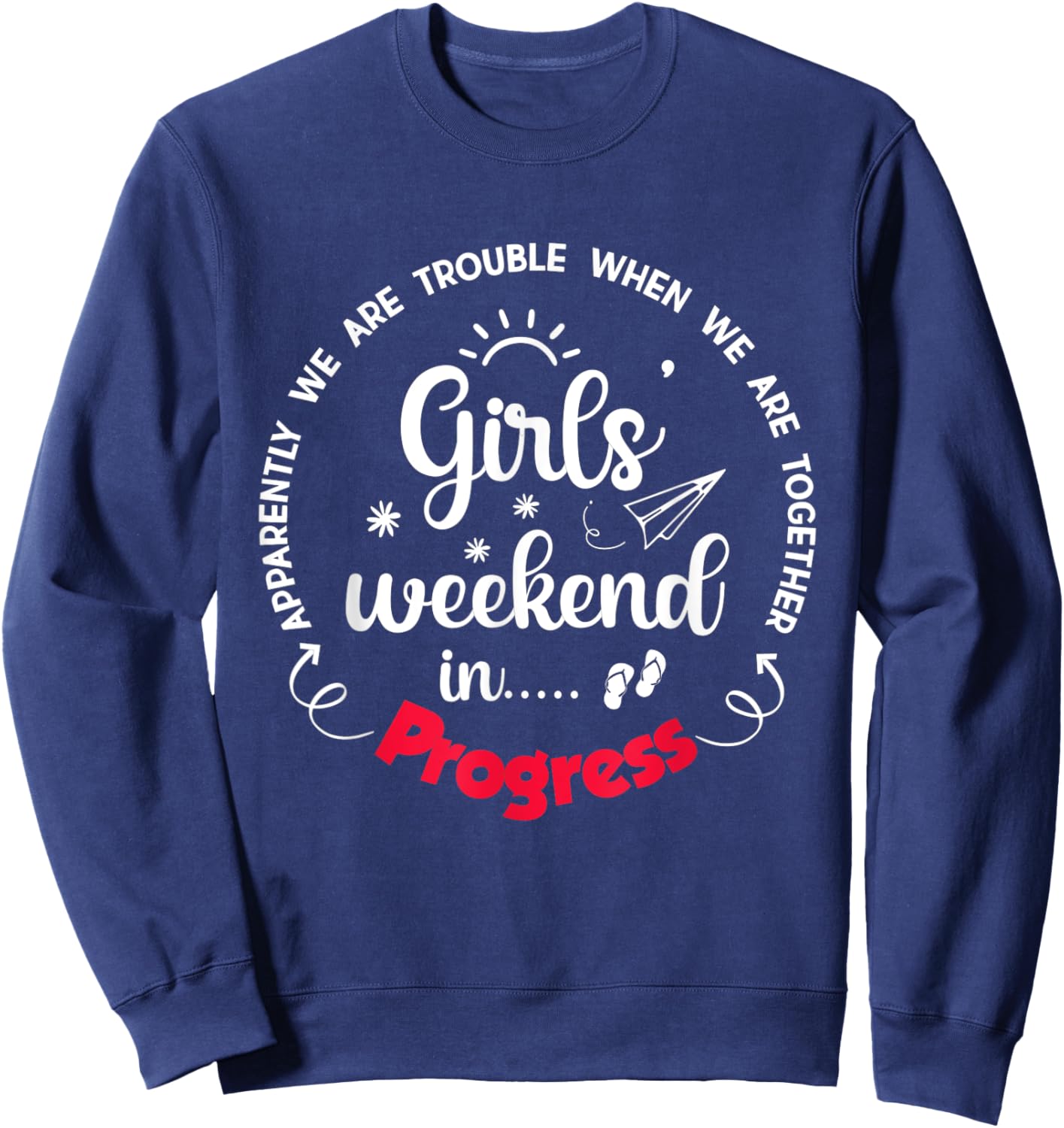 Girls Weekend 2025 Apparently We are Trouble Matching Trip Sweatshirt - Sweatshirt | Navy