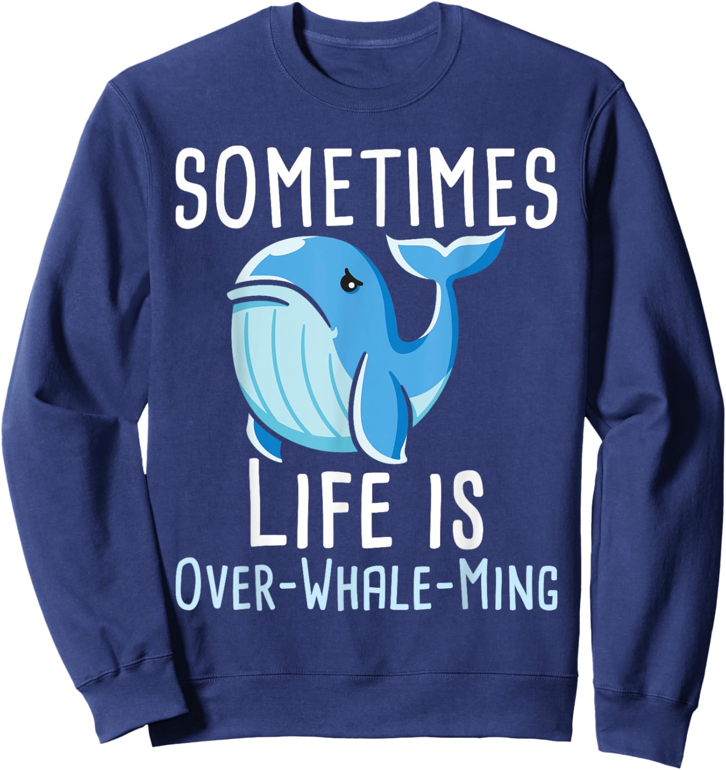 Sometimes Life Is Overwhaleming - Whale Lover Whales Sweatshirt - Sweatshirt | Navy