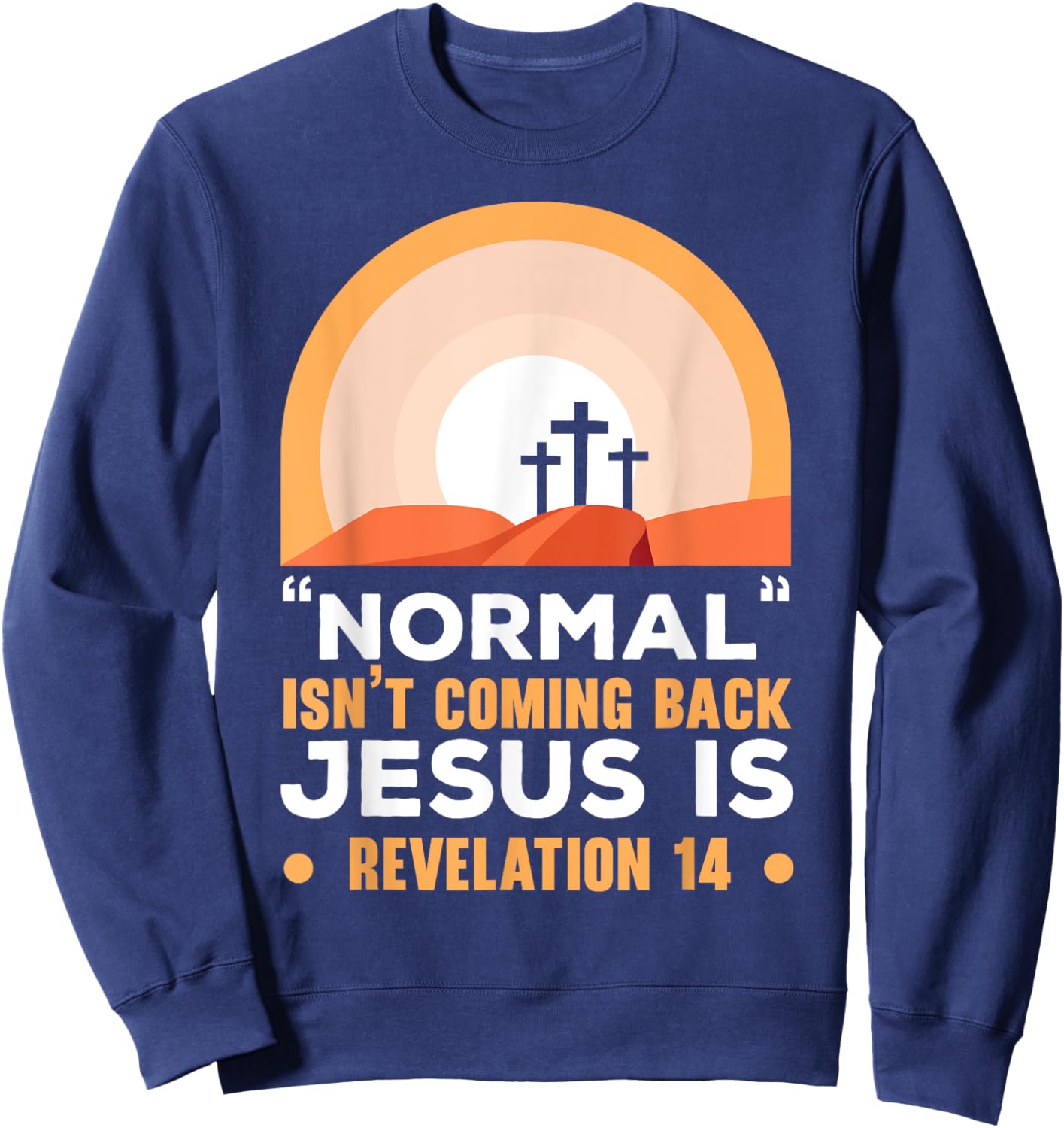 Normal Isn't Coming Back Jesus Is Christian Believer Sweatshirt - Sweatshirt | Navy