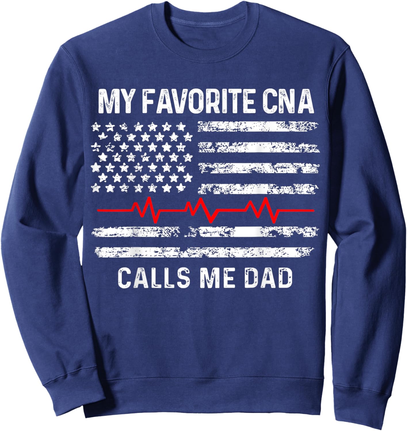 My favorite CNA calls me dad, CNA & Medical Staffs gift Sweatshirt - Sweatshirt | Navy