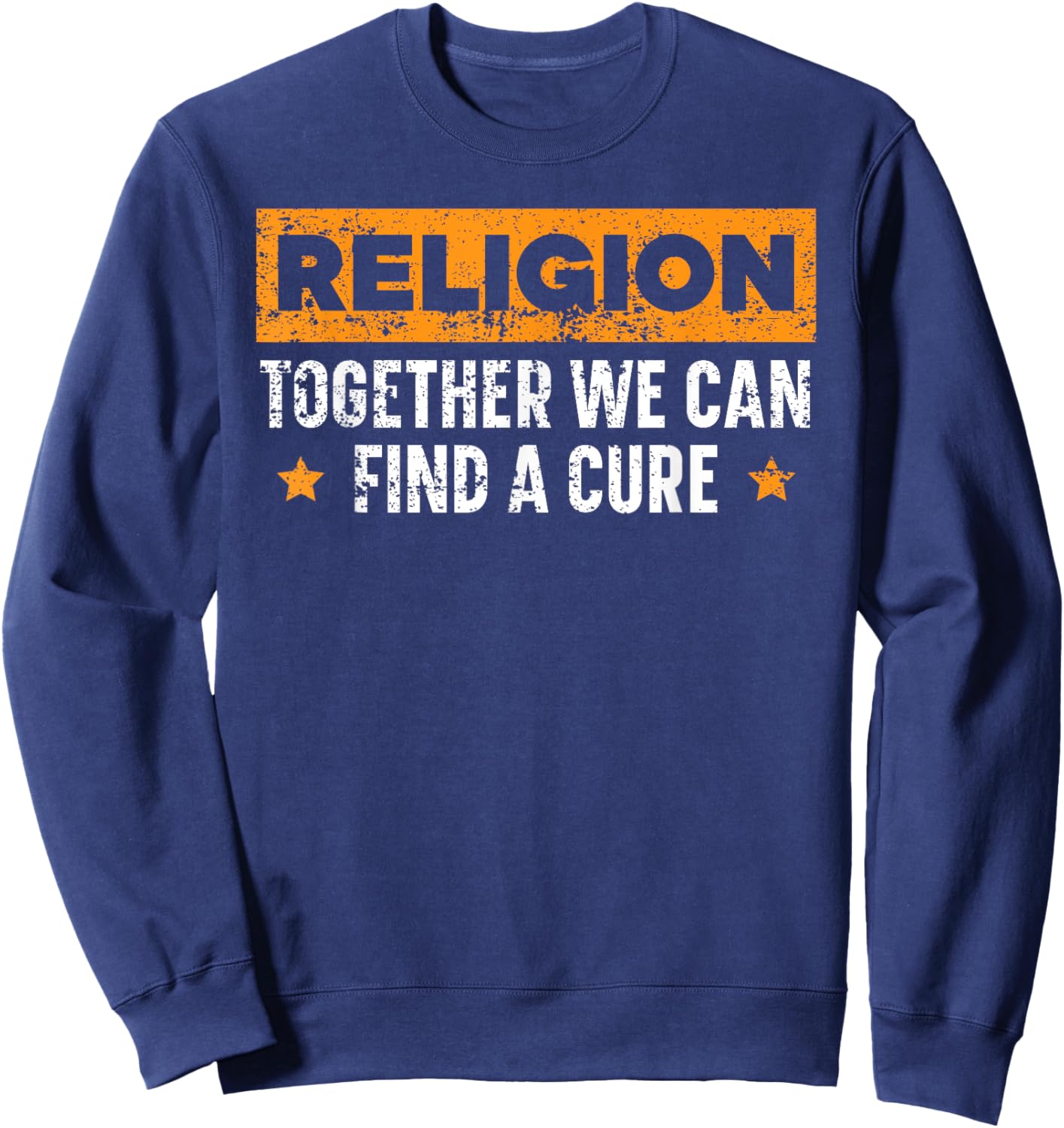 Religion Together We Can Find A Cure Agnostic Atheist Sweatshirt - Sweatshirt | Navy