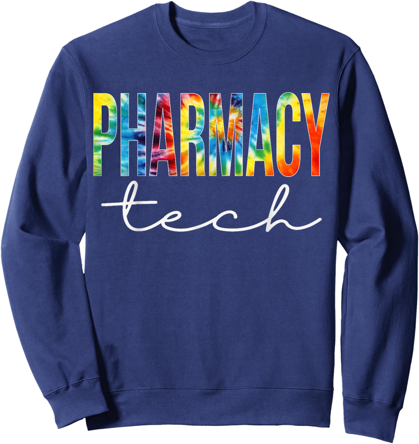 Pharmacy Tech Appreciation Day Tie Dye For Work Sweatshirt - Sweatshirt | Navy
