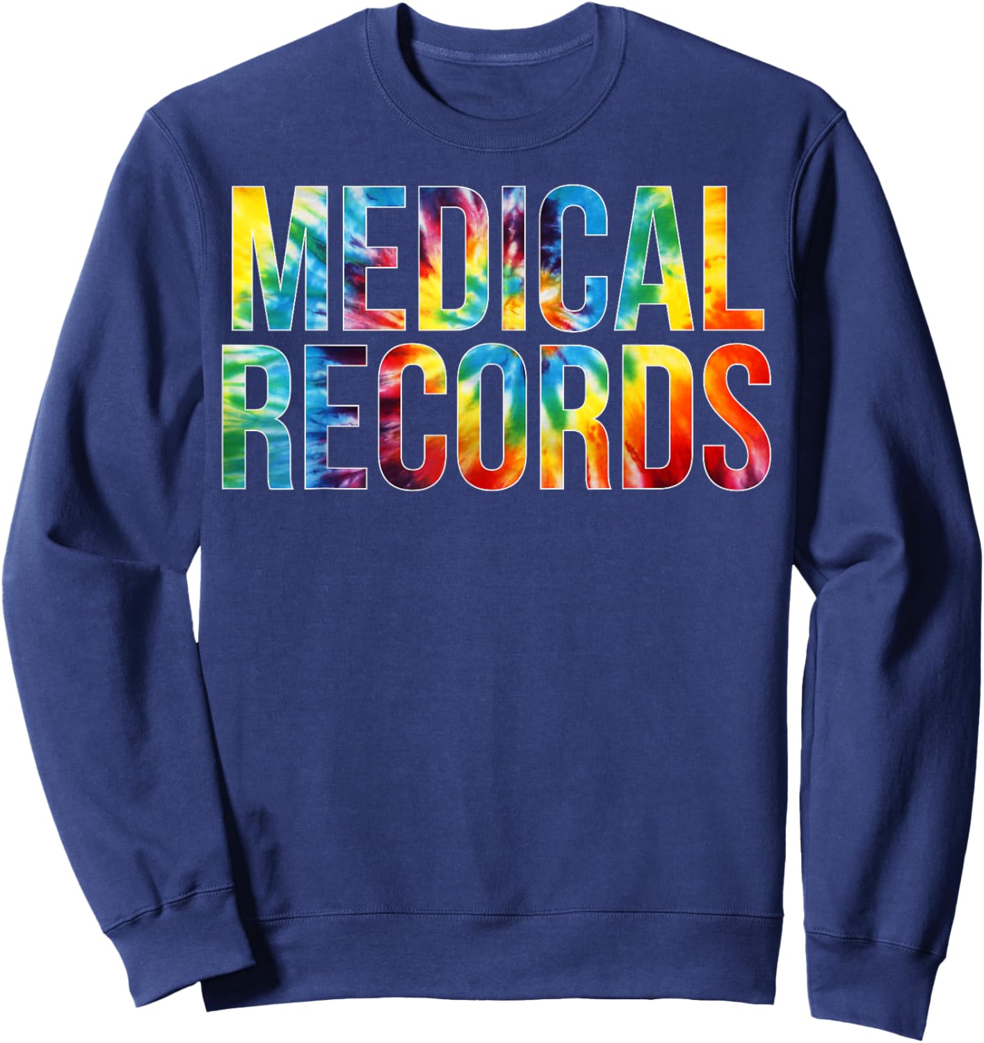 Medical Records Appreciation Day Tie Dye For Work Sweatshirt - Sweatshirt | Navy