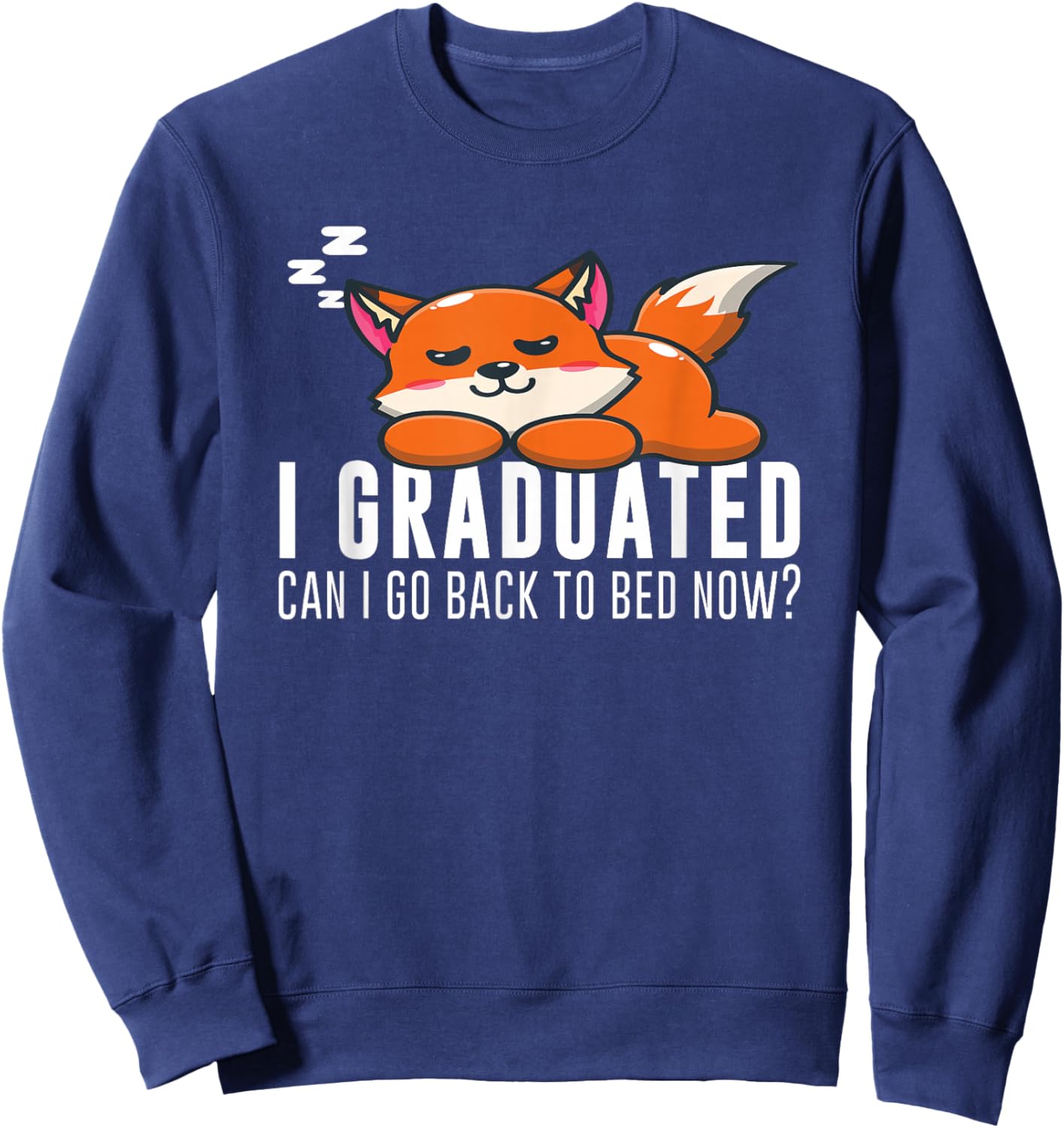 Funny I Graduated Can I Go Back To Bed Now Fox Graduation Sweatshirt - Sweatshirt | Navy