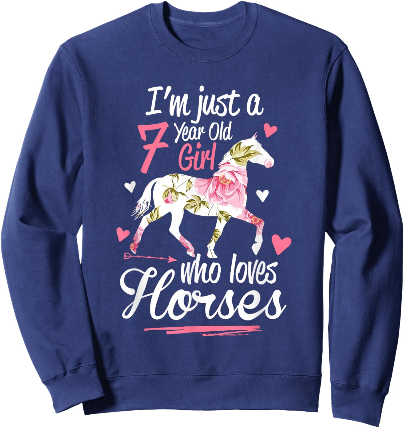 I'm Just A 7 Year Old Girl Who Loves Horses Birthday Sweatshirt - Sweatshirt | Navy