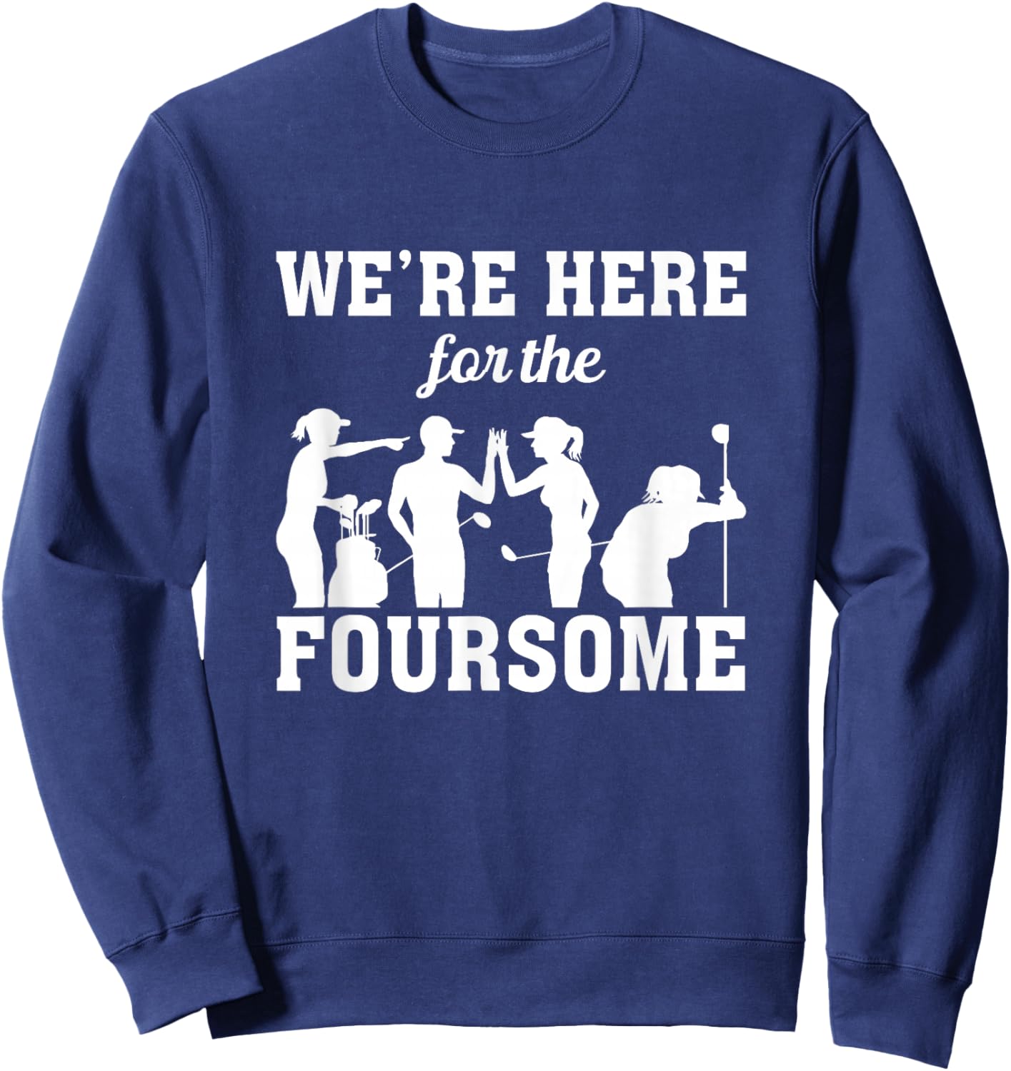 We Are Here For The Foursome Golf Player Golfing Driver Par Sweatshirt - Sweatshirt | Navy