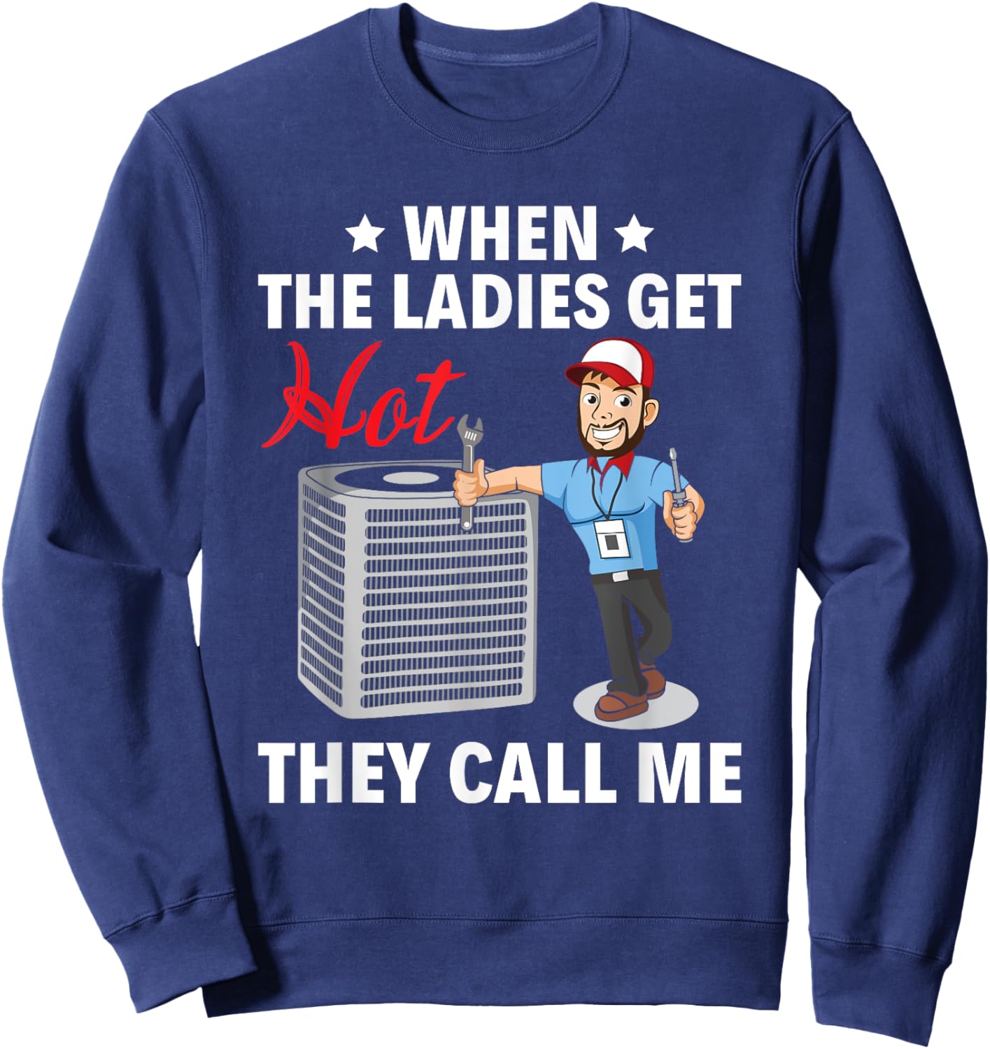 When the ladies get hot, they call me HVAC Tech Technician Sweatshirt - Sweatshirt | Navy