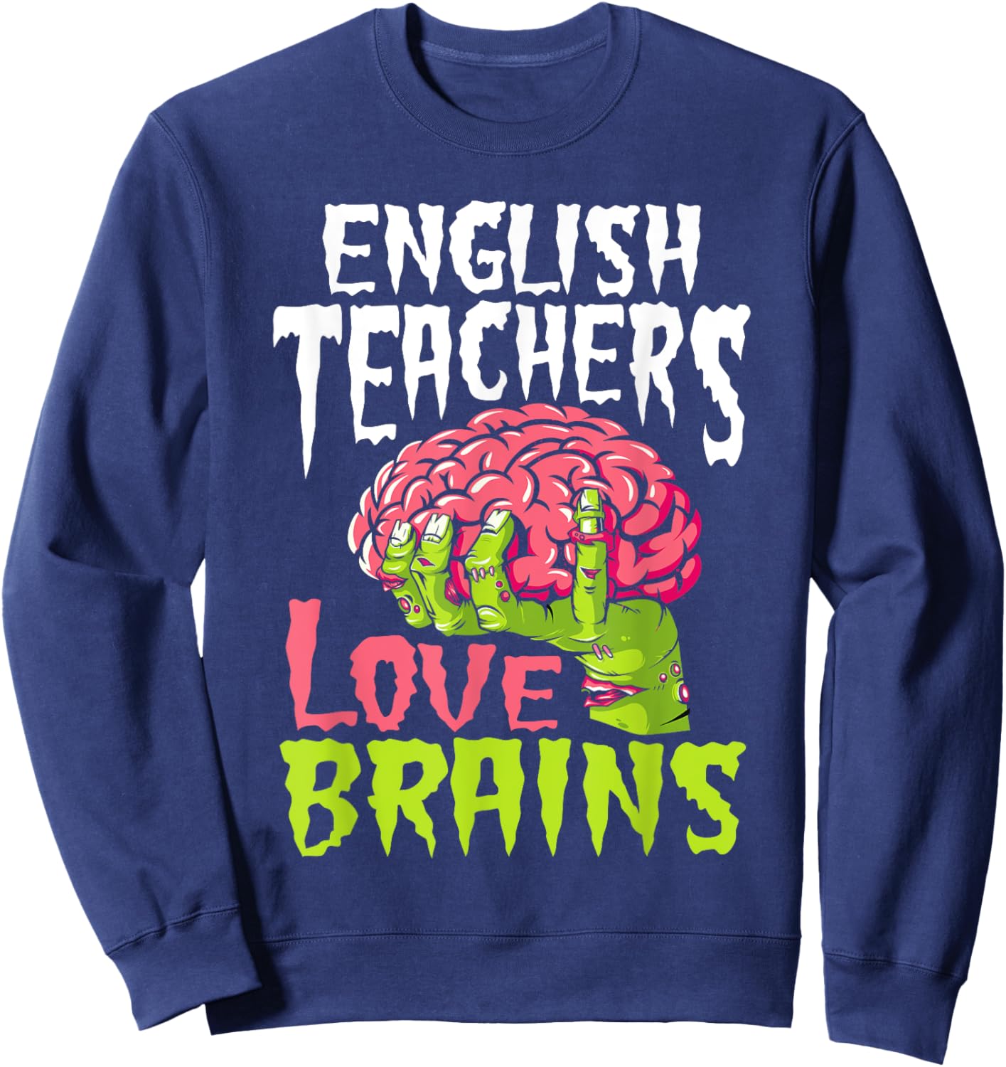 English Teachers Love Brains Zombie Teacher School Halloween Sweatshirt - Sweatshirt | Navy