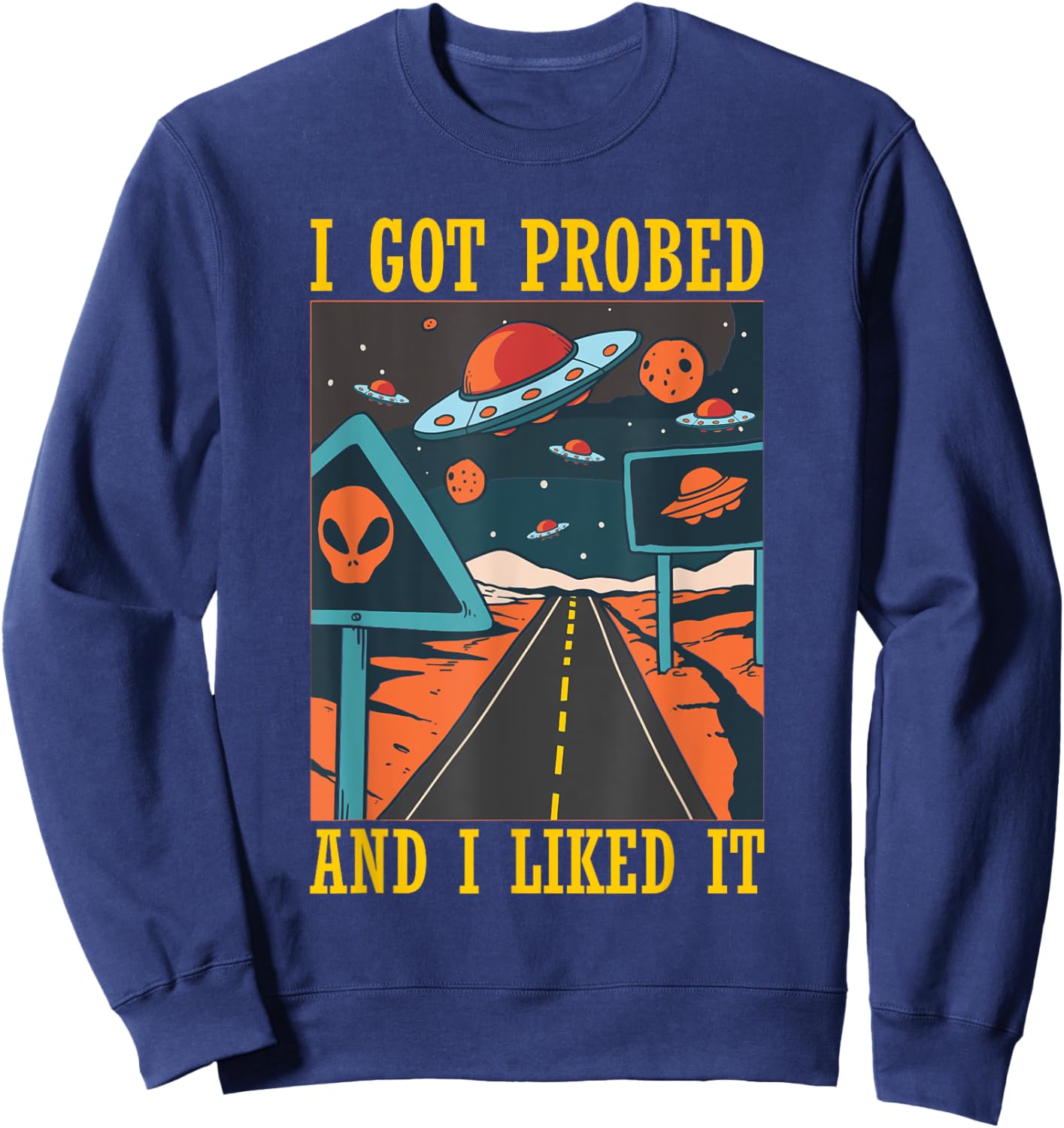 I Got Probed Alien Extraterrestrial Abduction Believer Humor Sweatshirt - Sweatshirt | Navy