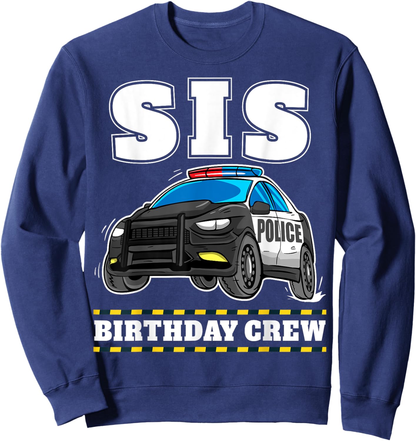 Sis Birthday Crew Police Car Policeman Officer Sister Sweatshirt - Sweatshirt | Navy