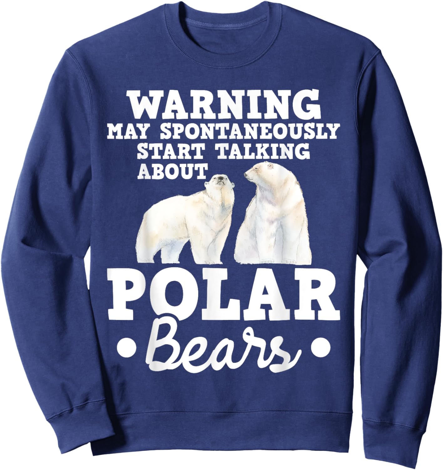 May Start Talking About Polar Bears - Zoo Animal Lover Sweatshirt - Sweatshirt | Navy