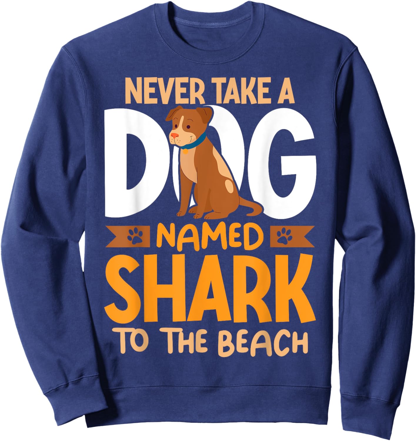 Never Take A Dog Named Shark To The Beach Funny Dog Men Women Girls Kids Sweatshirt - Sweatshirt | Navy