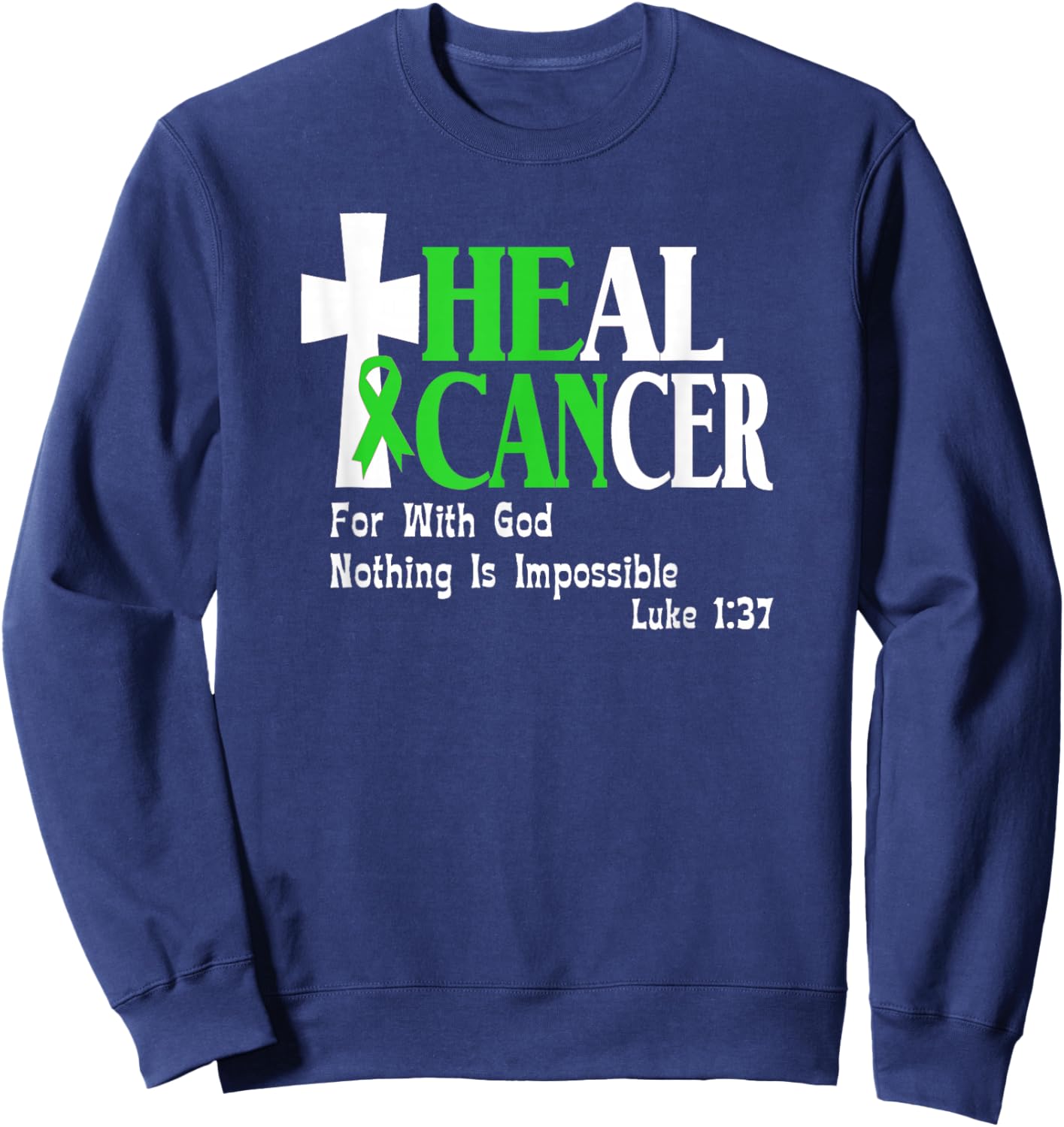 Lymphoma Survivors, Lime Green Ribbon He Can Heal Cancer Sweatshirt - Sweatshirt | Navy