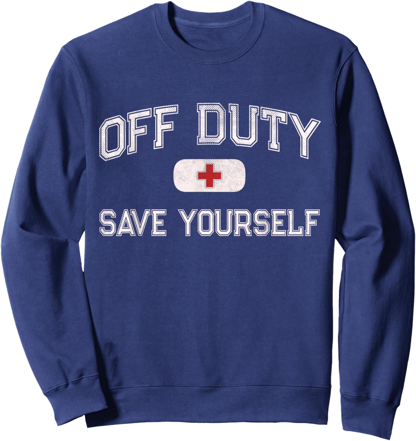 Funny OFF DUTY Camp Nurse SAVE YOURSELF First Aider EMT EMS Sweatshirt - Sweatshirt | Navy