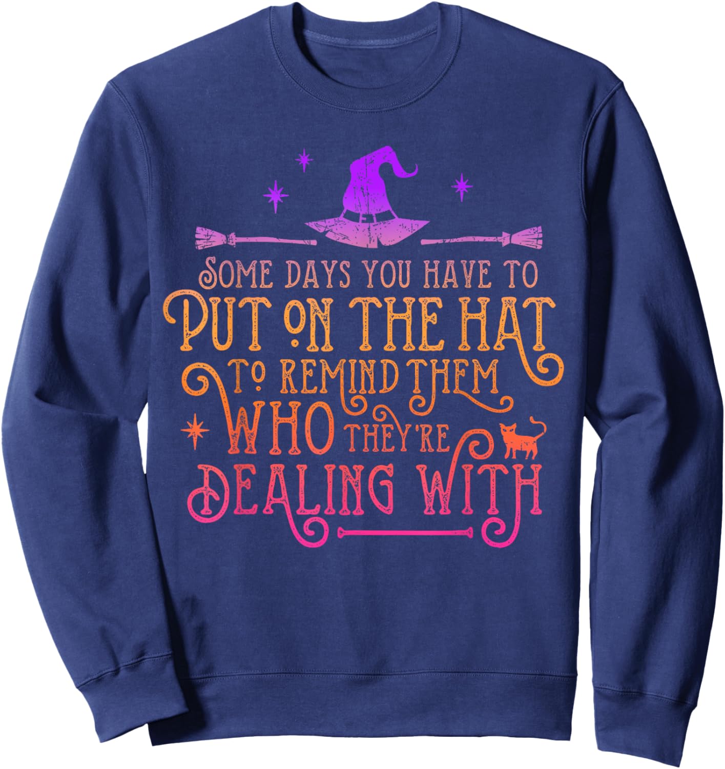 Funny Witch - Some Days You Have To Put On The Hat Halloween Sweatshirt - Sweatshirt | Navy