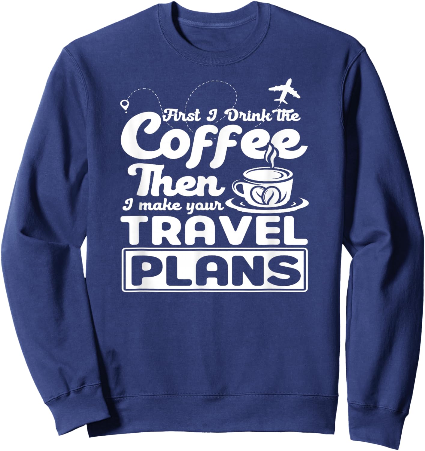 First I drink the coffee - Tour guide travel agents Sweatshirt - Sweatshirt | Navy