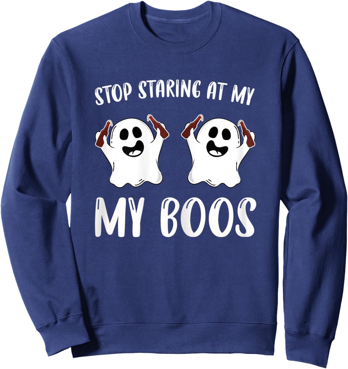 Stop Staring At My Boos Funniest Halloween Present Sweatshirt - Sweatshirt | Navy