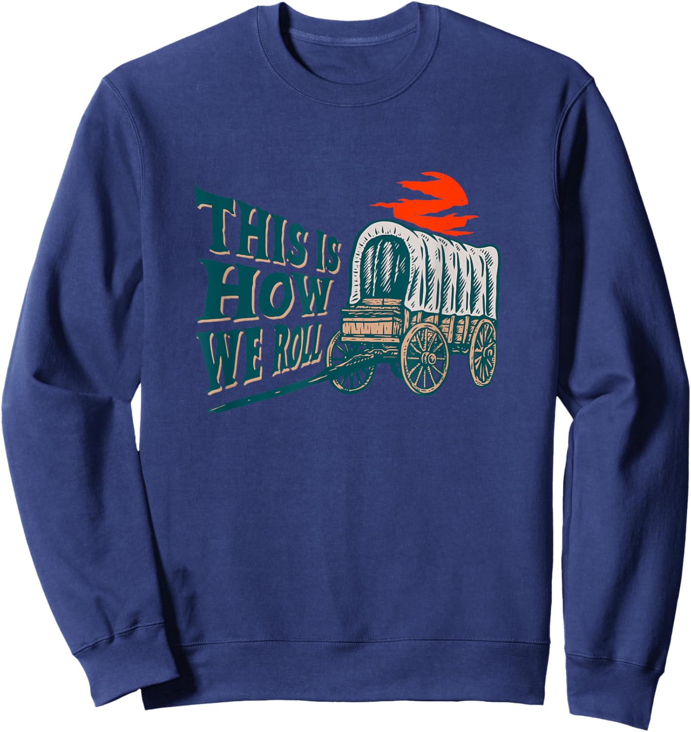 Funny This Is How We Roll Vintage American Pioneer Wagon Sweatshirt - Sweatshirt | Navy