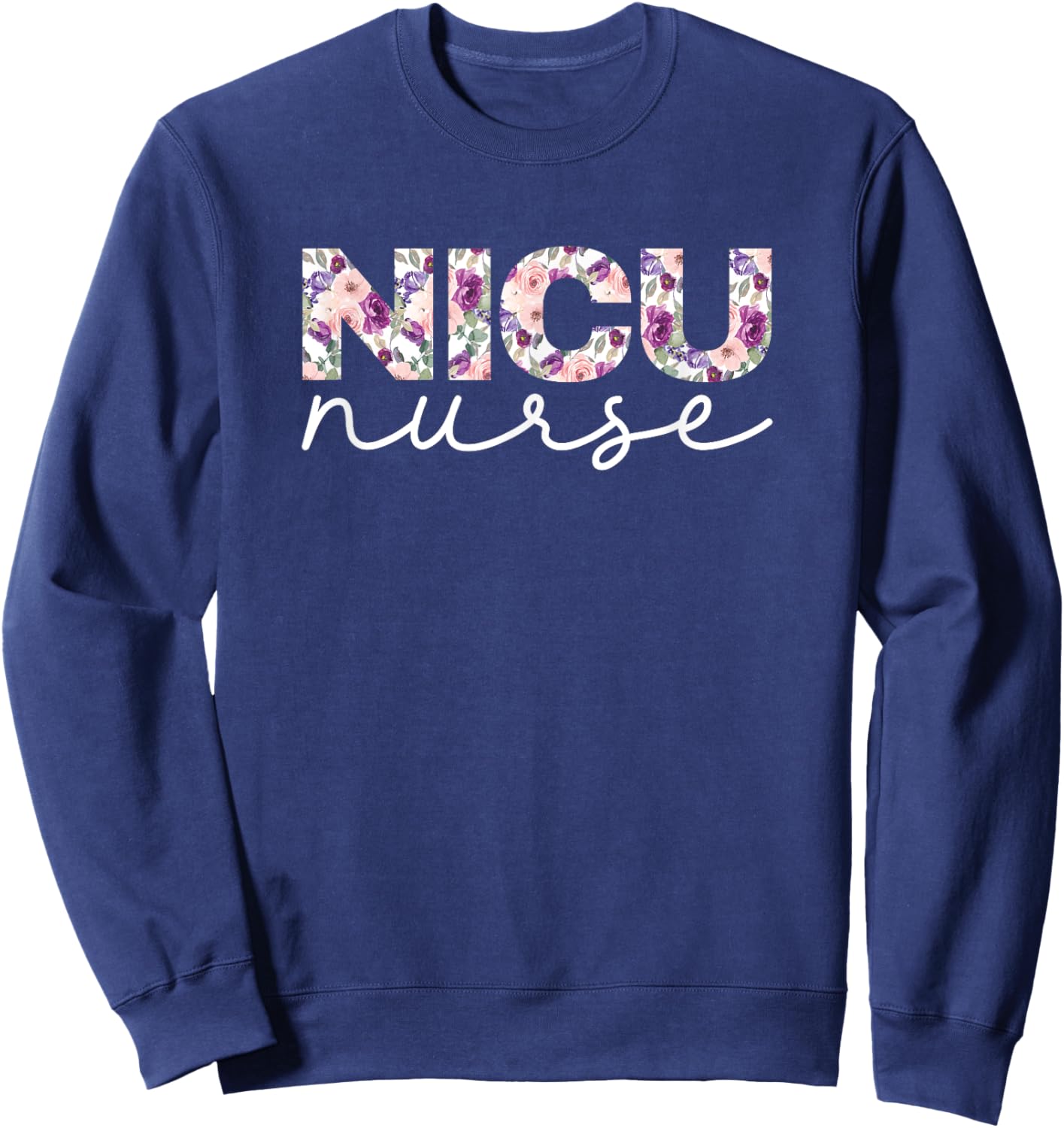 NICU Nurse Nursing Floral Design Sweatshirt - Sweatshirt | Navy