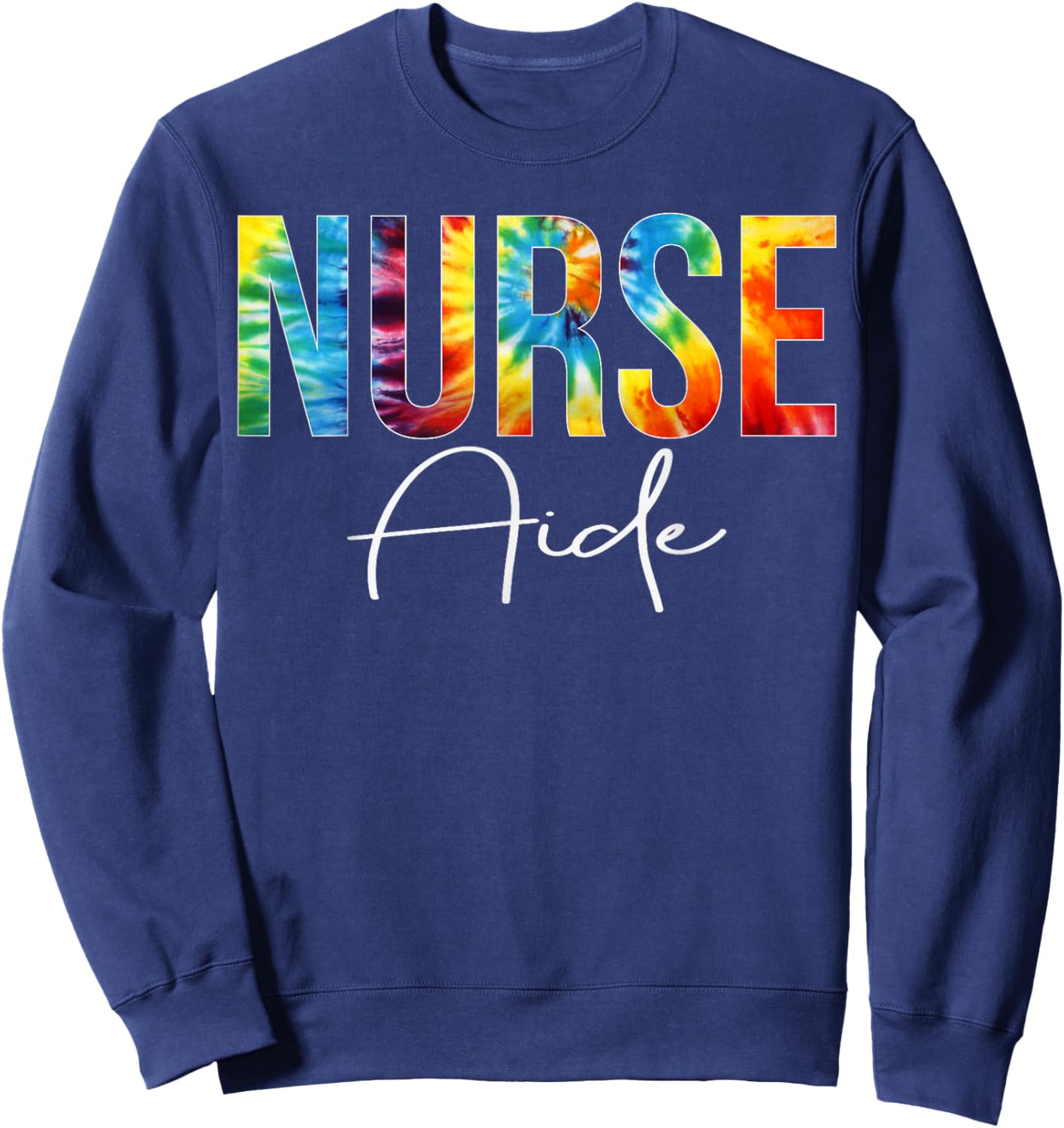 Nurse Aide Appreciation Day Tie Dye For Work Sweatshirt - Sweatshirt | Navy