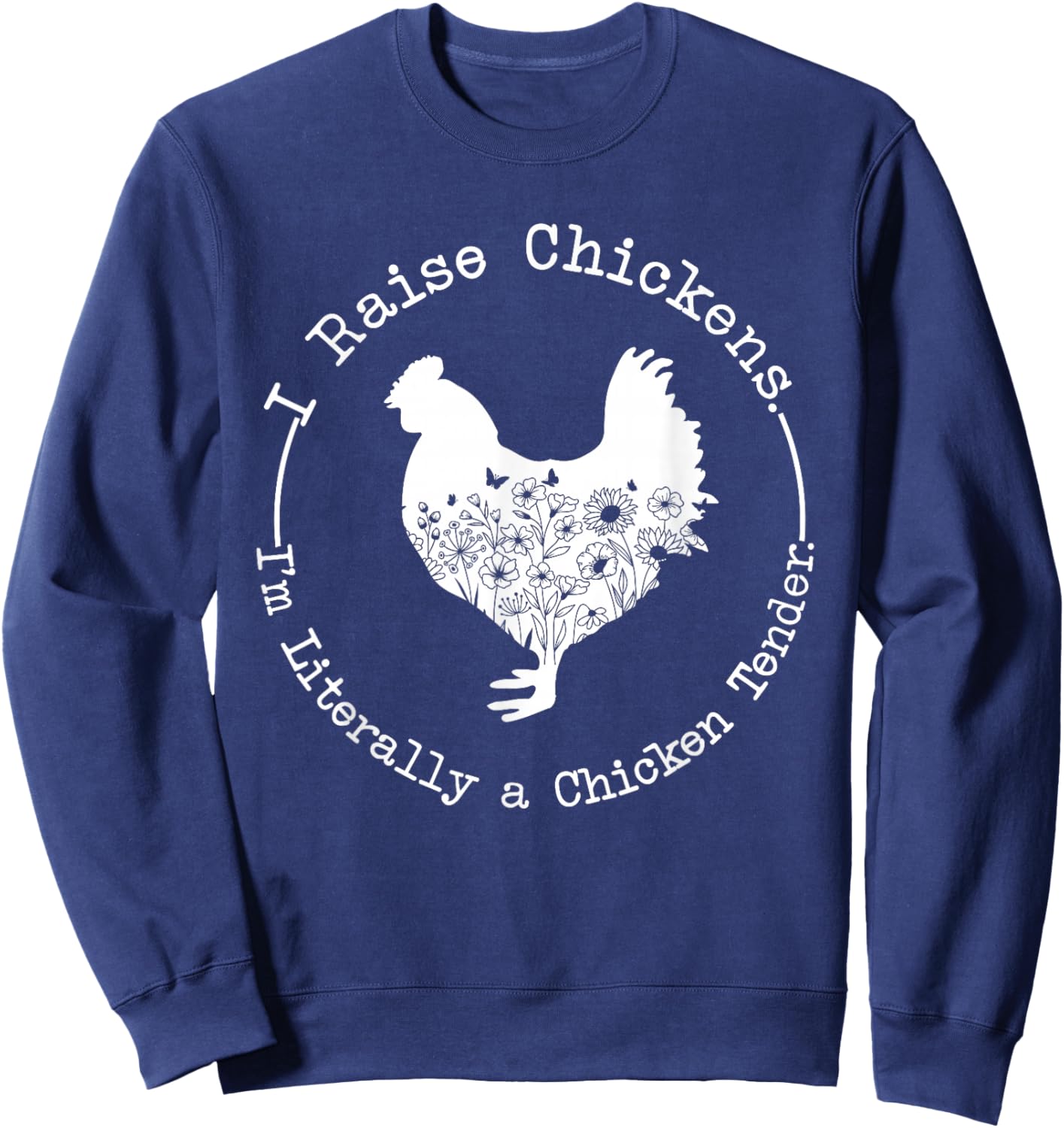 I Raise Chickens Im Literally a Chicken Tender Chickens Sweatshirt - Sweatshirt | Navy
