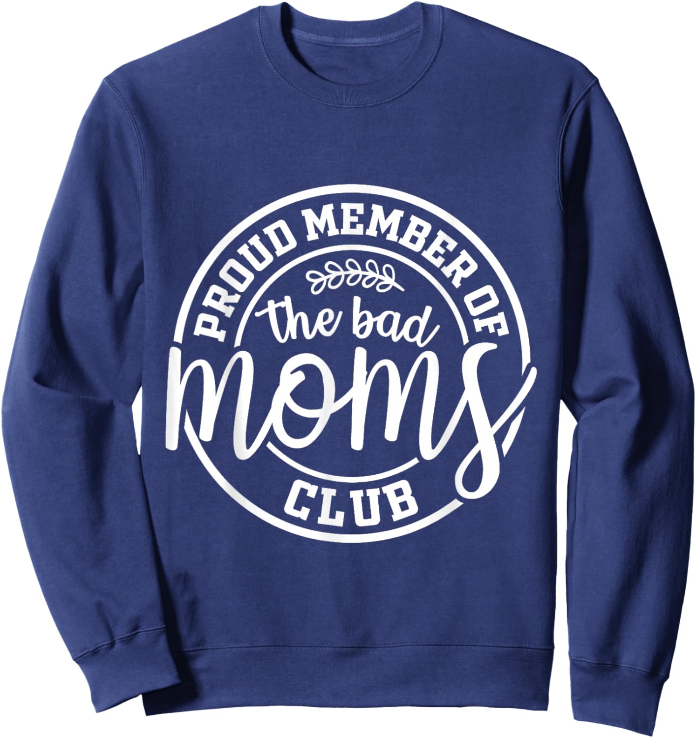 Proud Member Of The Bad Moms Club Funny Mothers Day Mom Life Sweatshirt - Sweatshirt | Navy