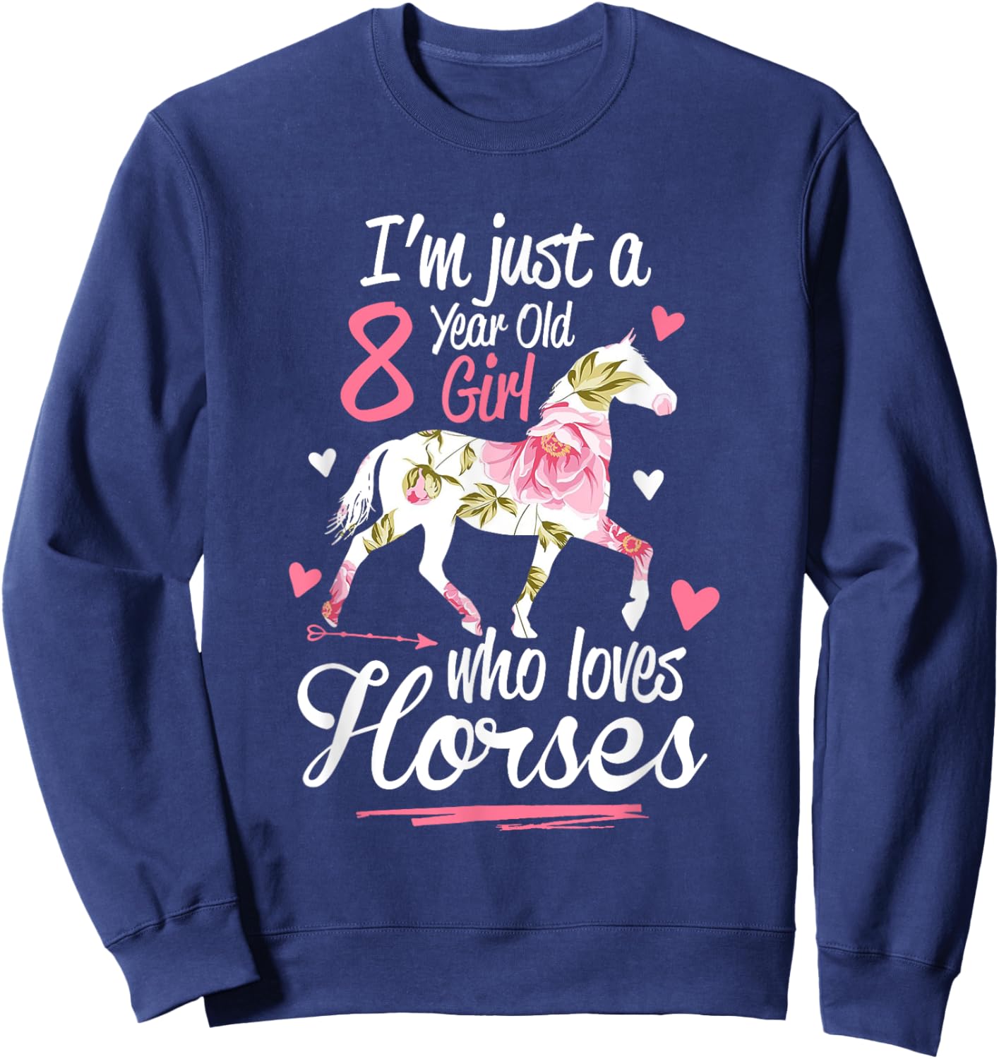 I'm Just A 8 Year Old Girl Who Loves Horses Birthday Sweatshirt - Sweatshirt | Navy