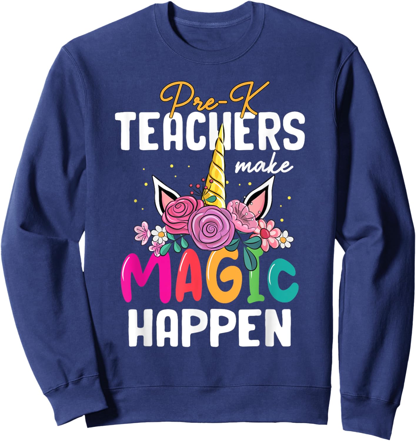 Pre-K Teachers Make Magic Happen Unicorn Back To School Sweatshirt - Sweatshirt | Navy