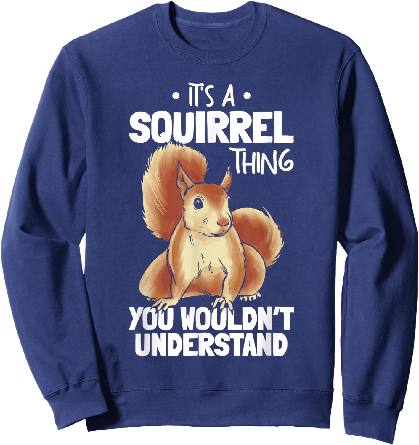 It's A Squirrel Thing You Wouldn't Understand Funny Squirrel Sweatshirt - Sweatshirt | Navy