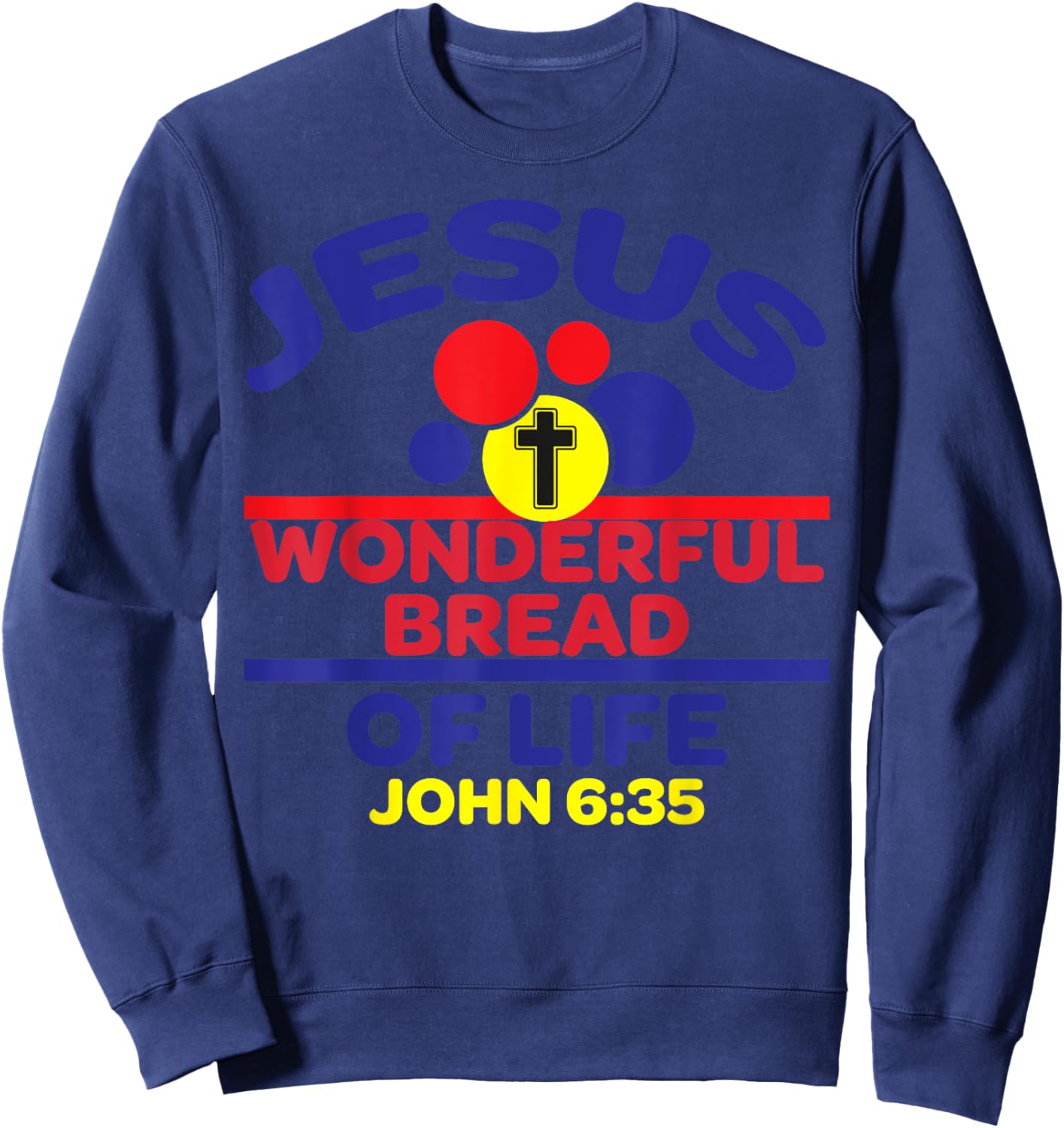 Bible Verse Jesus Is The Bread Of Life Sweatshirt - Sweatshirt | Navy