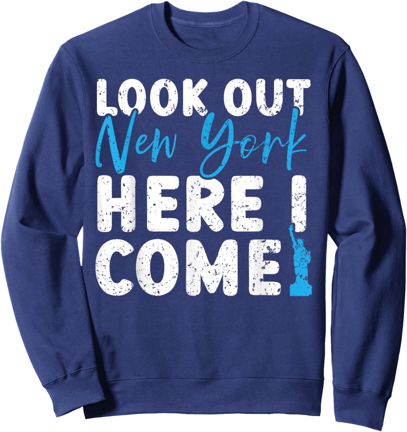 Look Out New York Here I Come USA America United States Sweatshirt - Sweatshirt | Navy