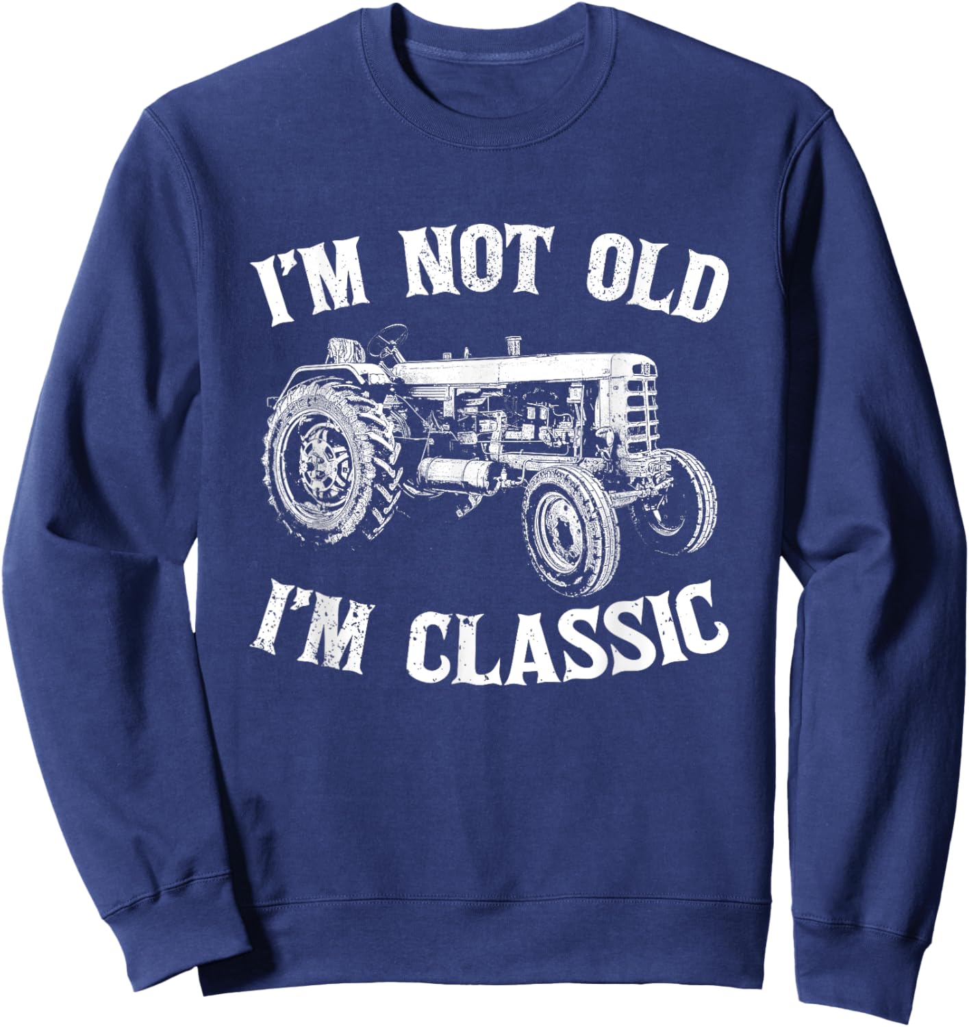 Vintage Tractor I'm Not Old I'm Classic Farmer Funny Tractor Sweatshirt - Sweatshirt | Navy